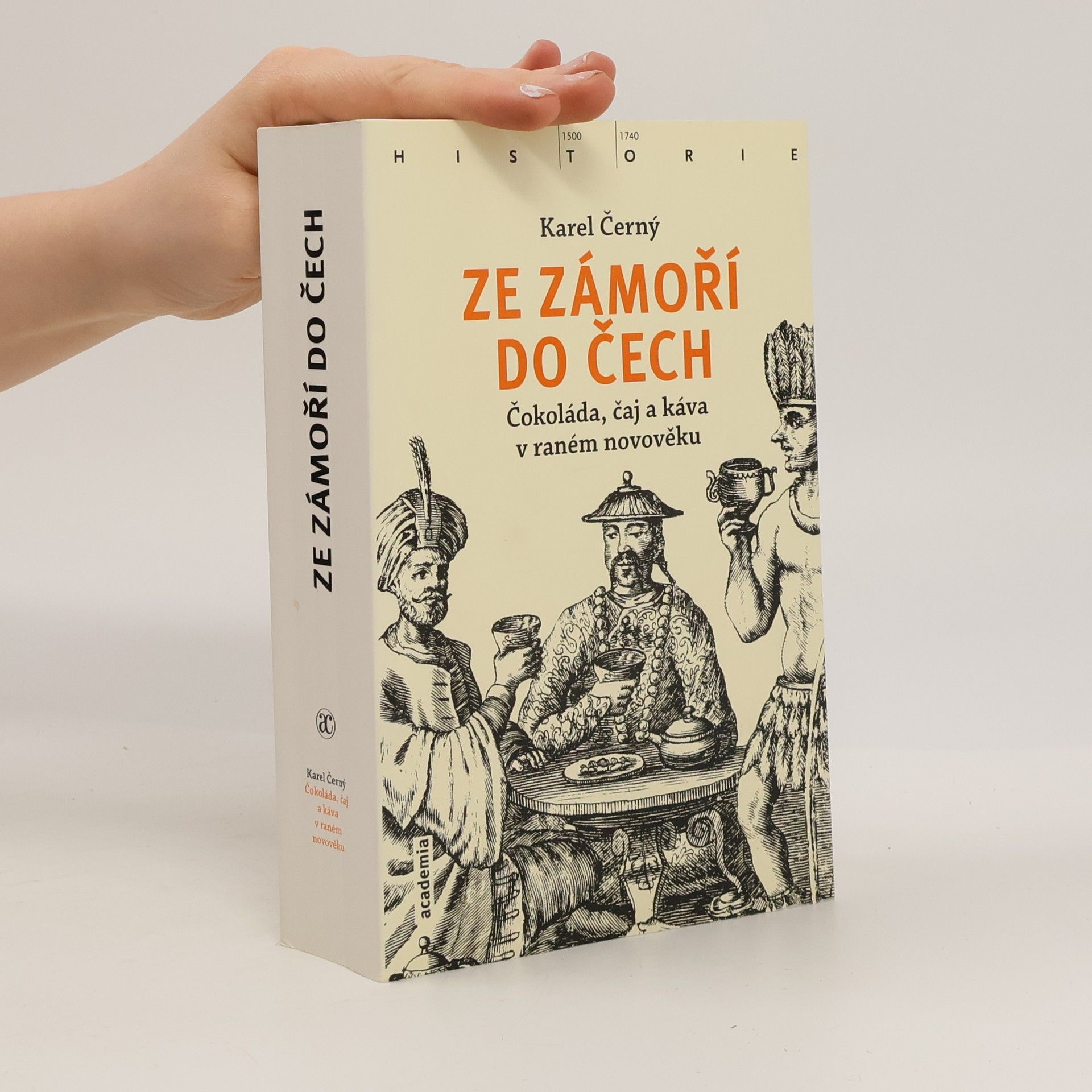 Karel Černý Ze zámoří do Čech : čokoláda, čaj a káva v raném novověku