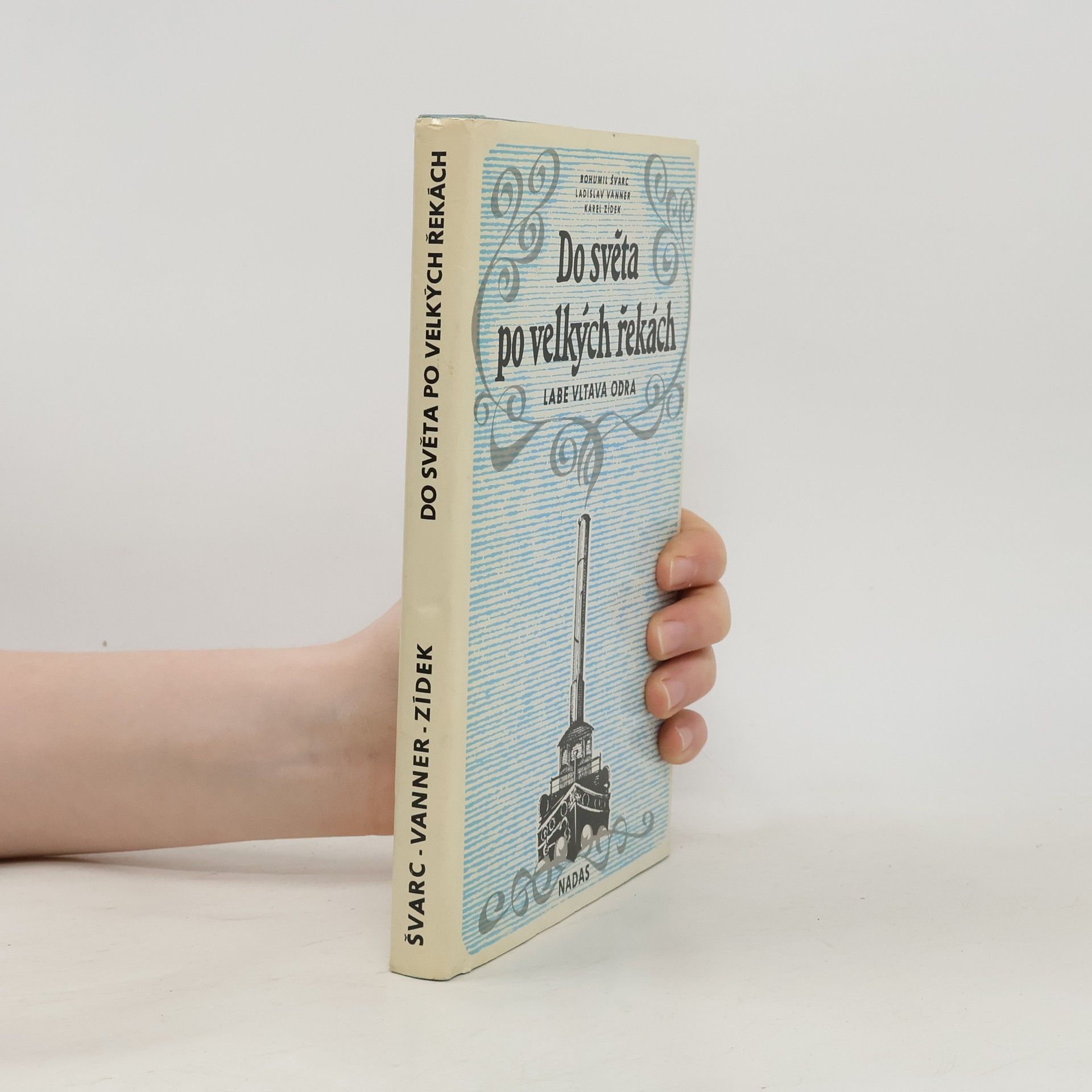 Bohumil Švarc Do světa po velkých řekách. Labe, Vltava, Odra