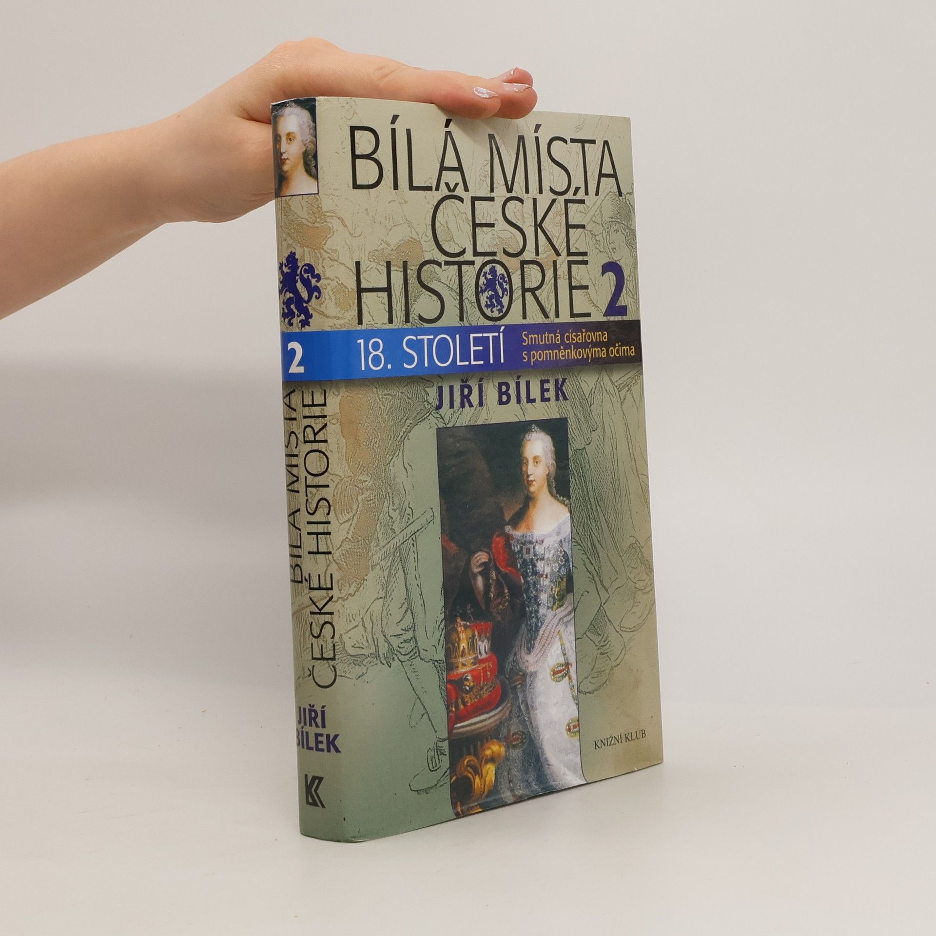 Jiří Bílek Bílá místa české historie 18. století. 2, Smutná císařovna s pomněnkovýma očima