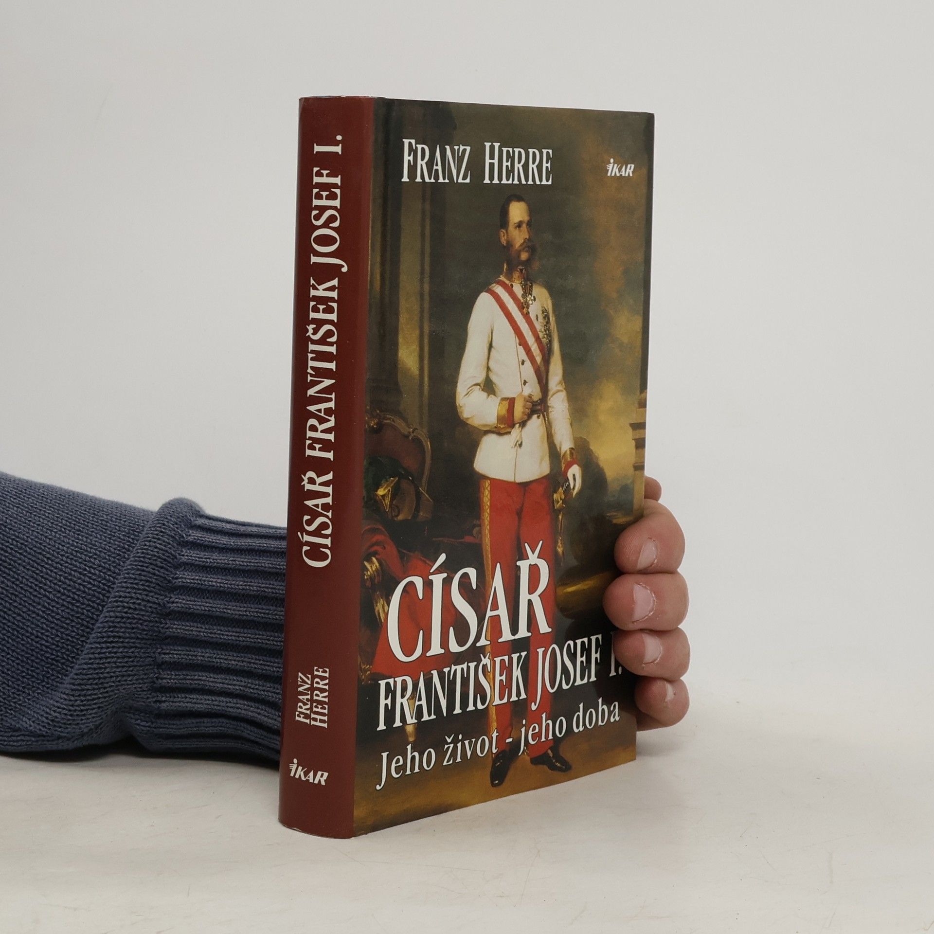 Franz Herre Císař František Josef I. : Jeho život - jeho doba