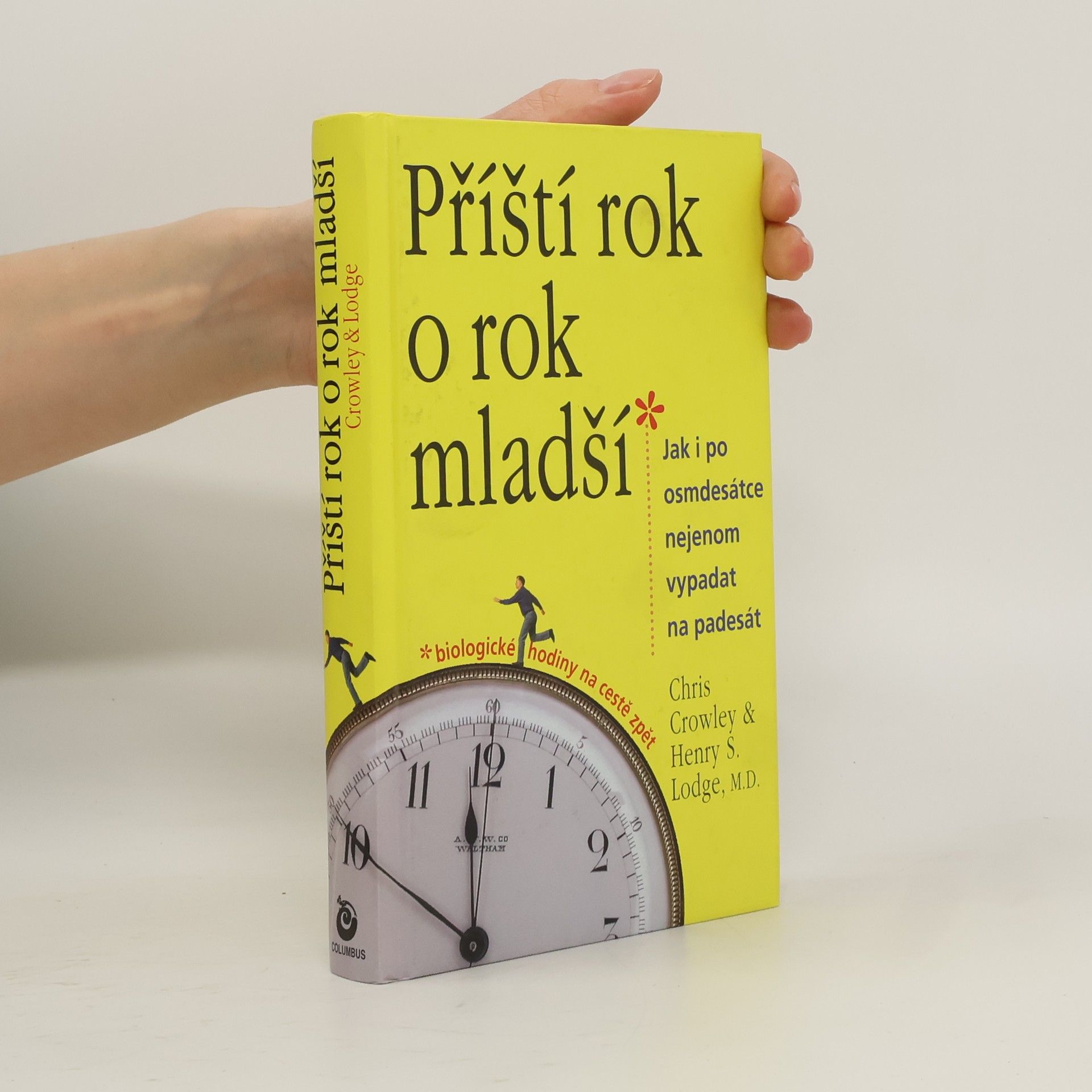 Chris Crowley Příští rok o rok mladší : jak i po osmdesátce nejenom vypadat na padesát