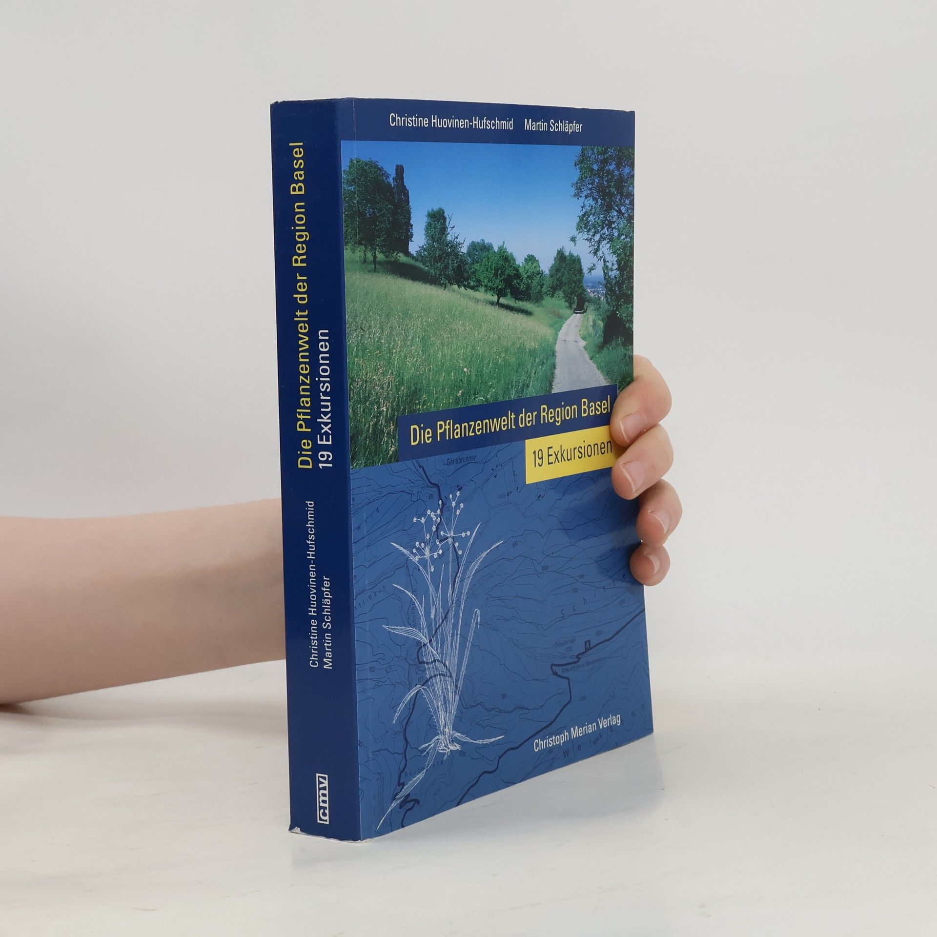 Christine Huovinen-Hufschmid Die Pflanzenwelt der Region Basel: 19 Exkursionen