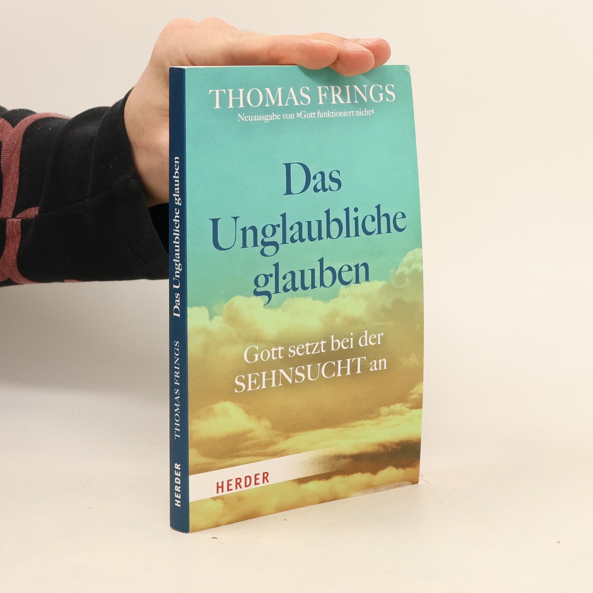Thomas Frings Das Unglaubliche glauben