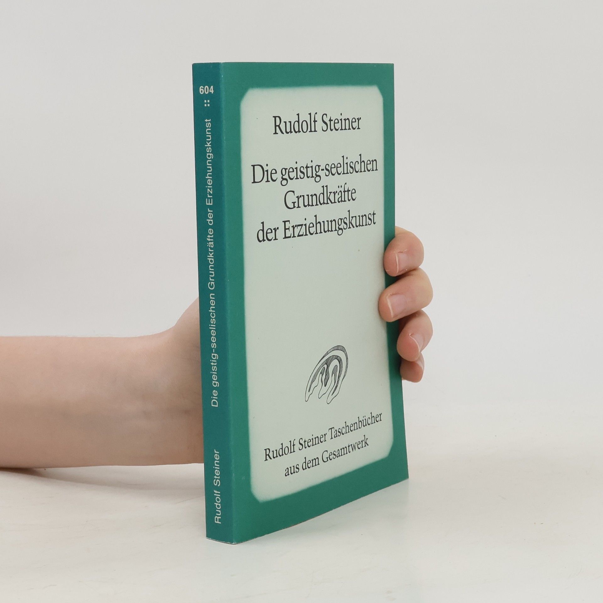 Rudolf Steiner Die geistig-seelischen Grundkräfte der Erziehungskunst