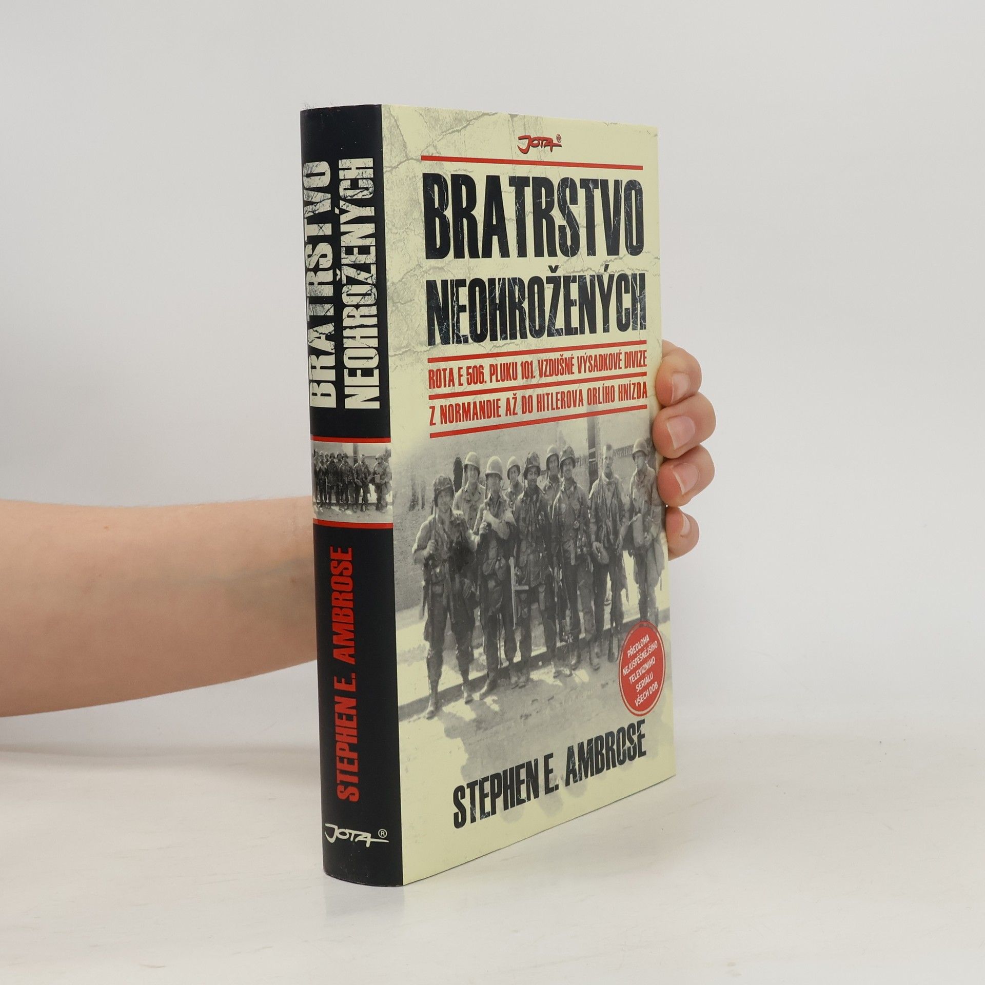 Stephen Ambrose Bratrstvo neohrožených: Rota E 506. pluku 101. vzdušné výsadkové divize: Z Normandie až do Hitlerova Orlího hnízda