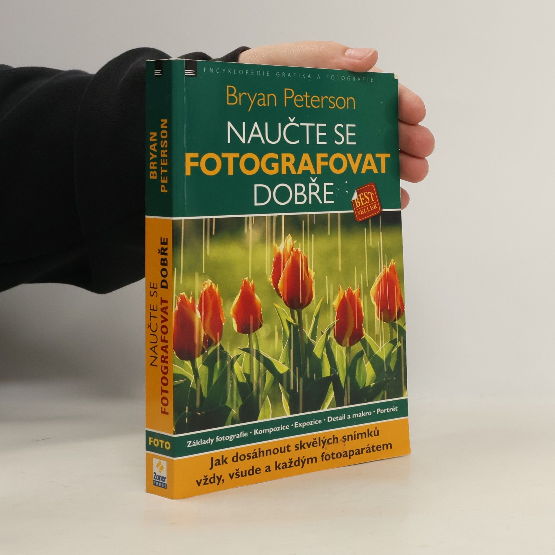 Bryan F. Peterson Naučte se fotografovat dobře: Jak dosáhnout skvělých snímků vždy, všude a každým fotoaparátem