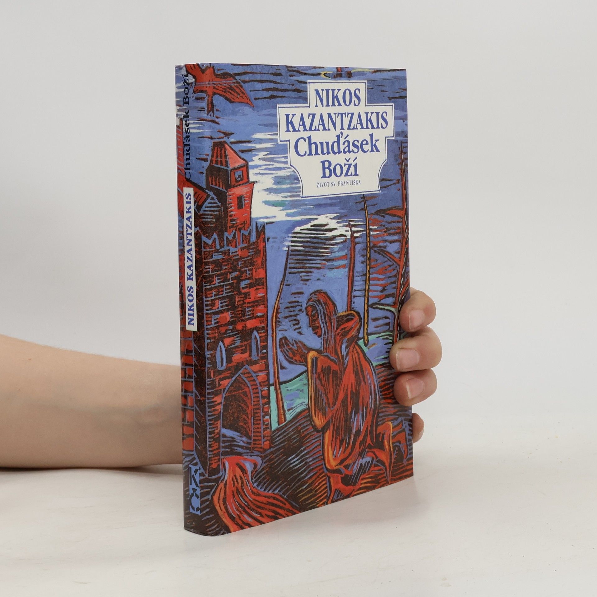Nikos Kazantzakis Chuďásek Boží. Život sv. Františka