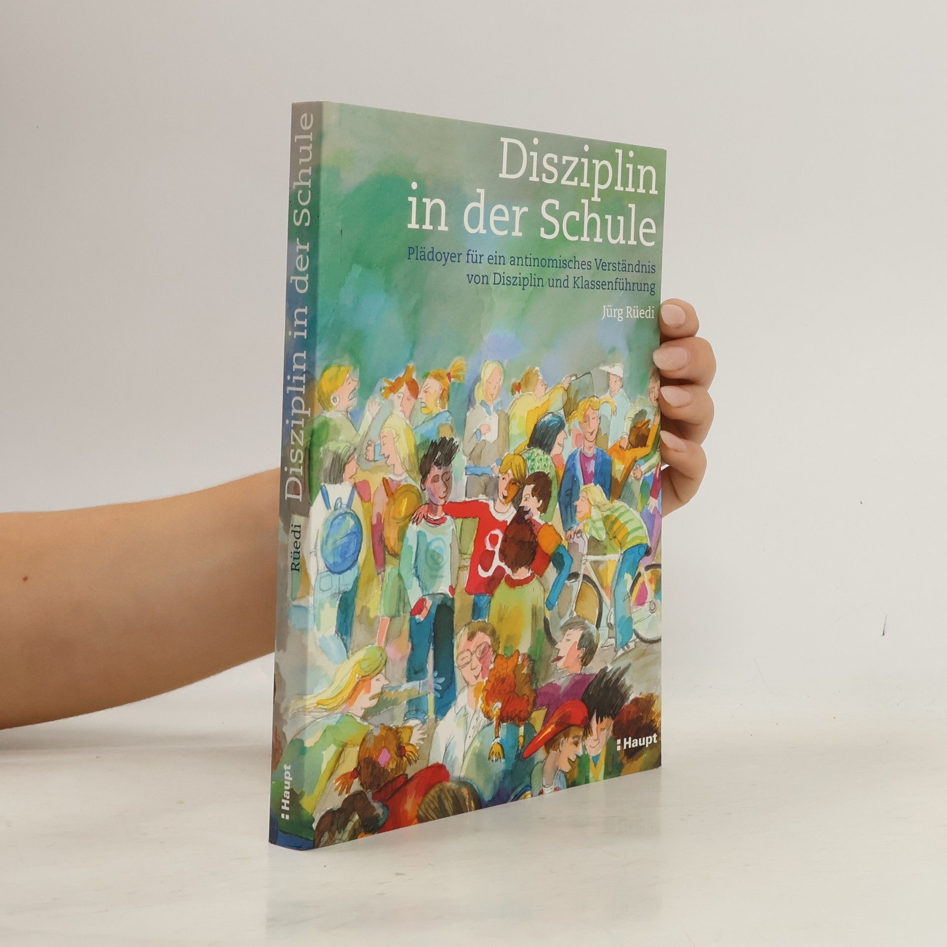 Jürg Rüedi Disziplin in der Schule. Begründungen, Möglichkeiten, Hindernisse und Beispiele.