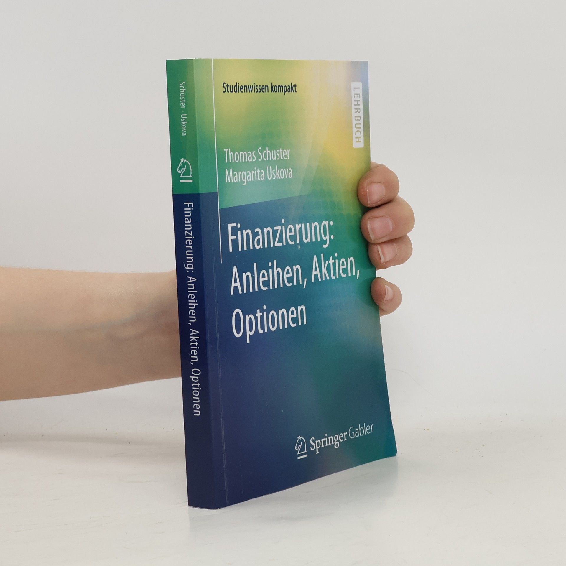 Thomas Schuster Studienwissen kompakt: Finanzierung: Anleihen, Aktien, Optionen