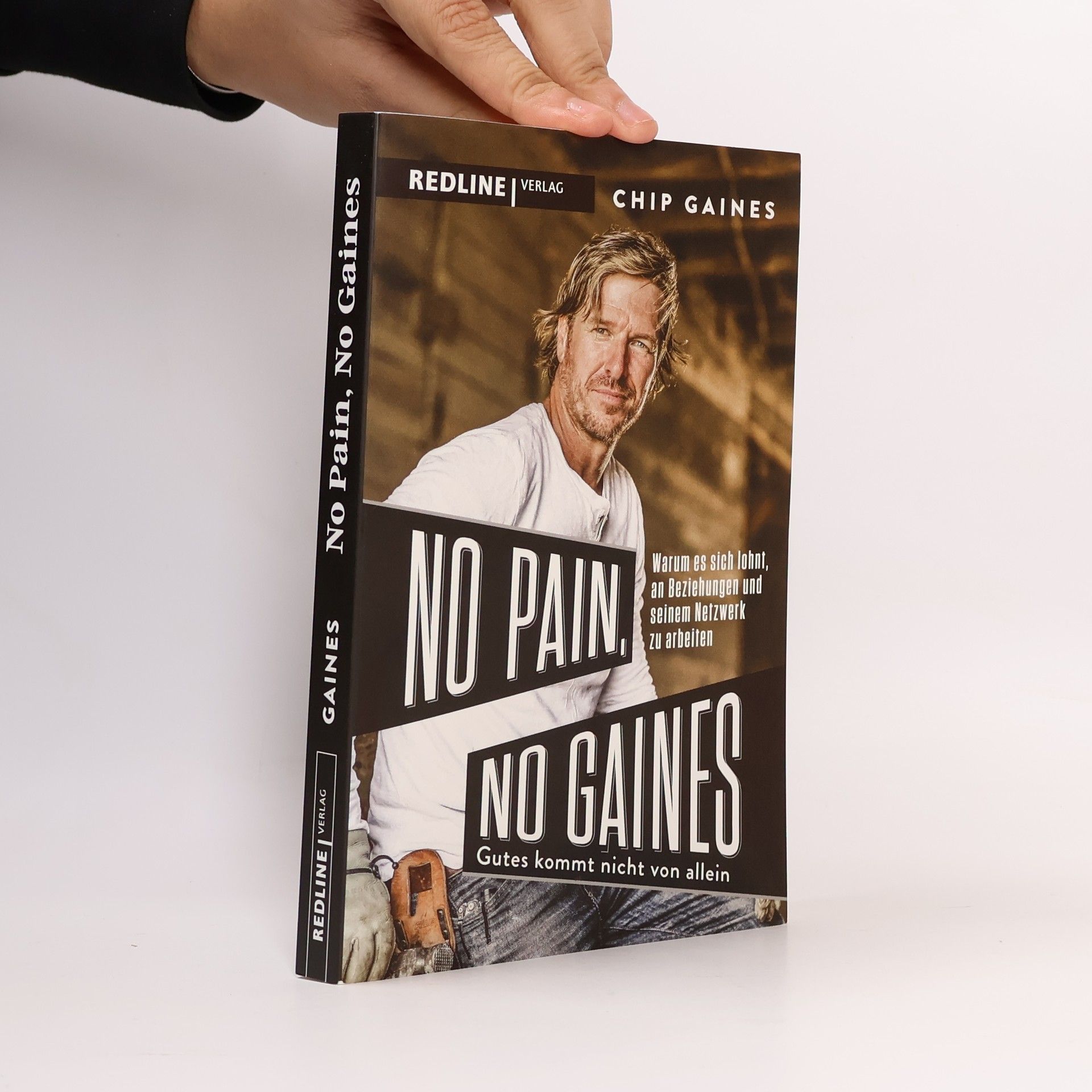 Chip Gaines No Pain, No Gaines. Warum sich gute Beziehungen nicht von allein einstellen – und es sich lohnt, an seinem Netzwerk zu arbeiten