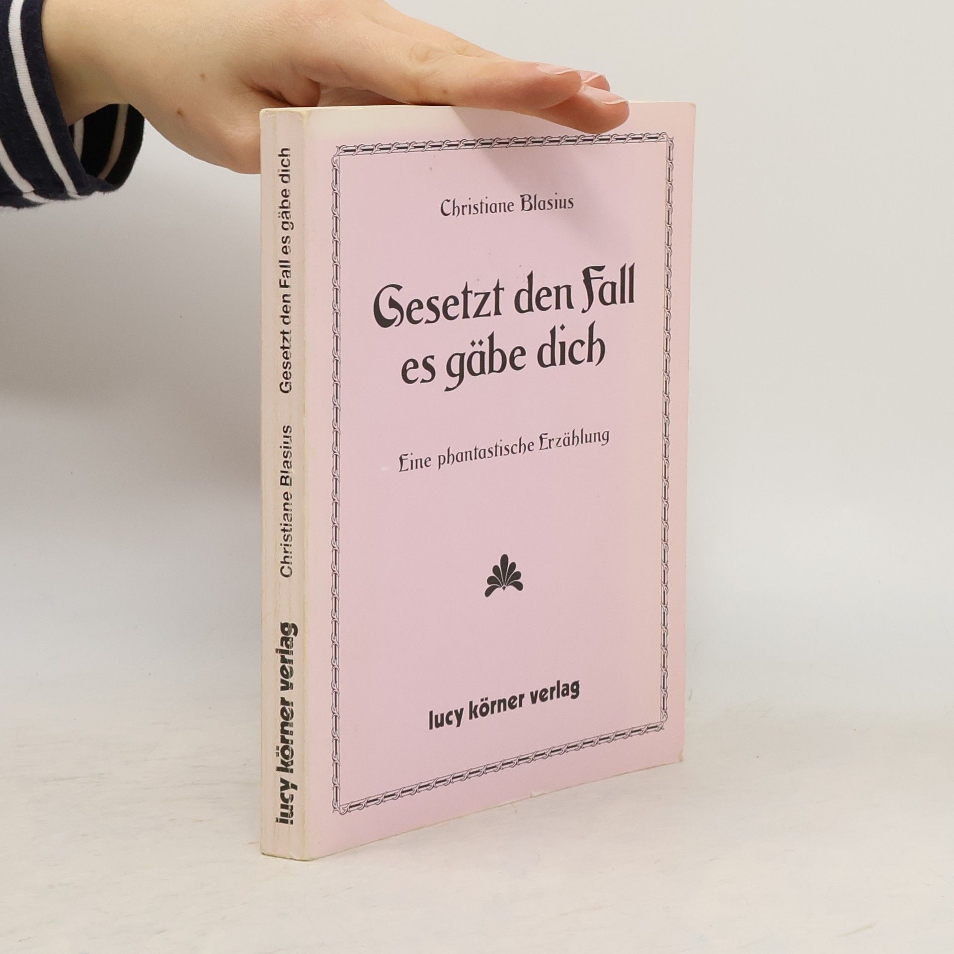 Christiane Blasius Gesetzt den Fall, es gäbe dich