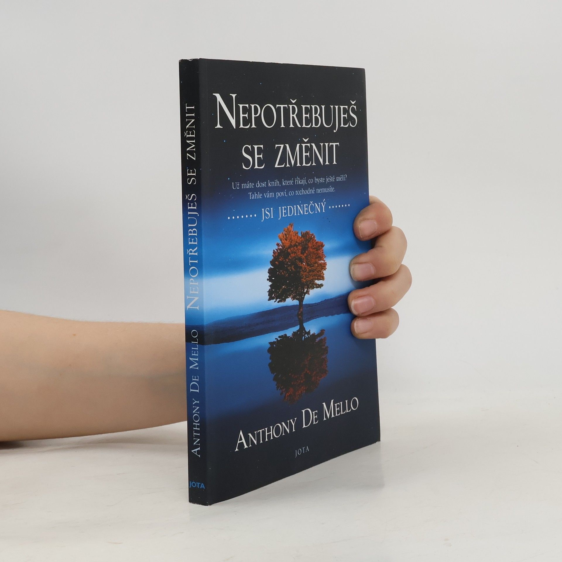 Anthony de Mello Nepotřebuješ se změnit: jsi jedinečný