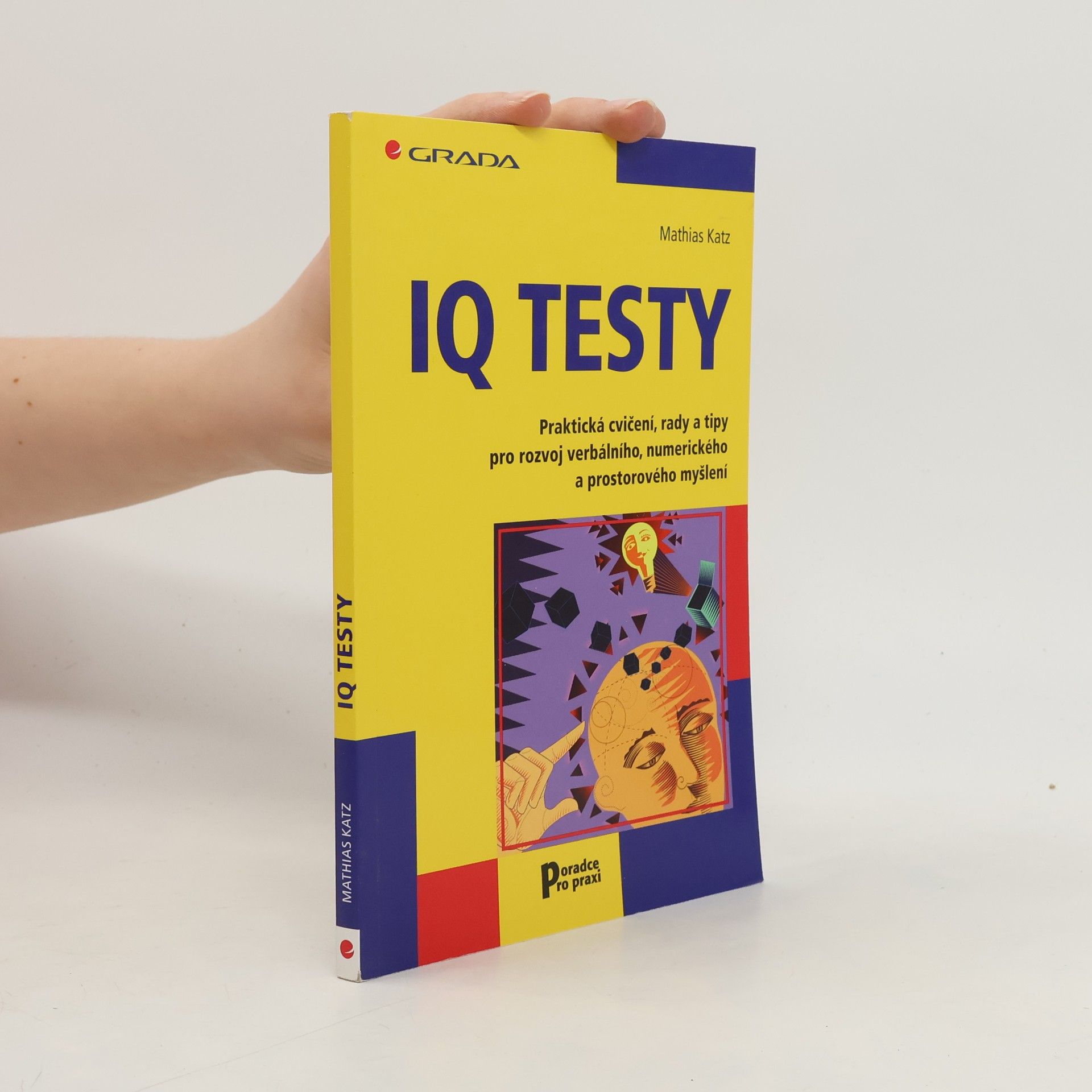 Mathias Katz IQ testy: Praktická cvičení, rady a tipy pro rozvoj verbálního, numerického a prostorového myšlení