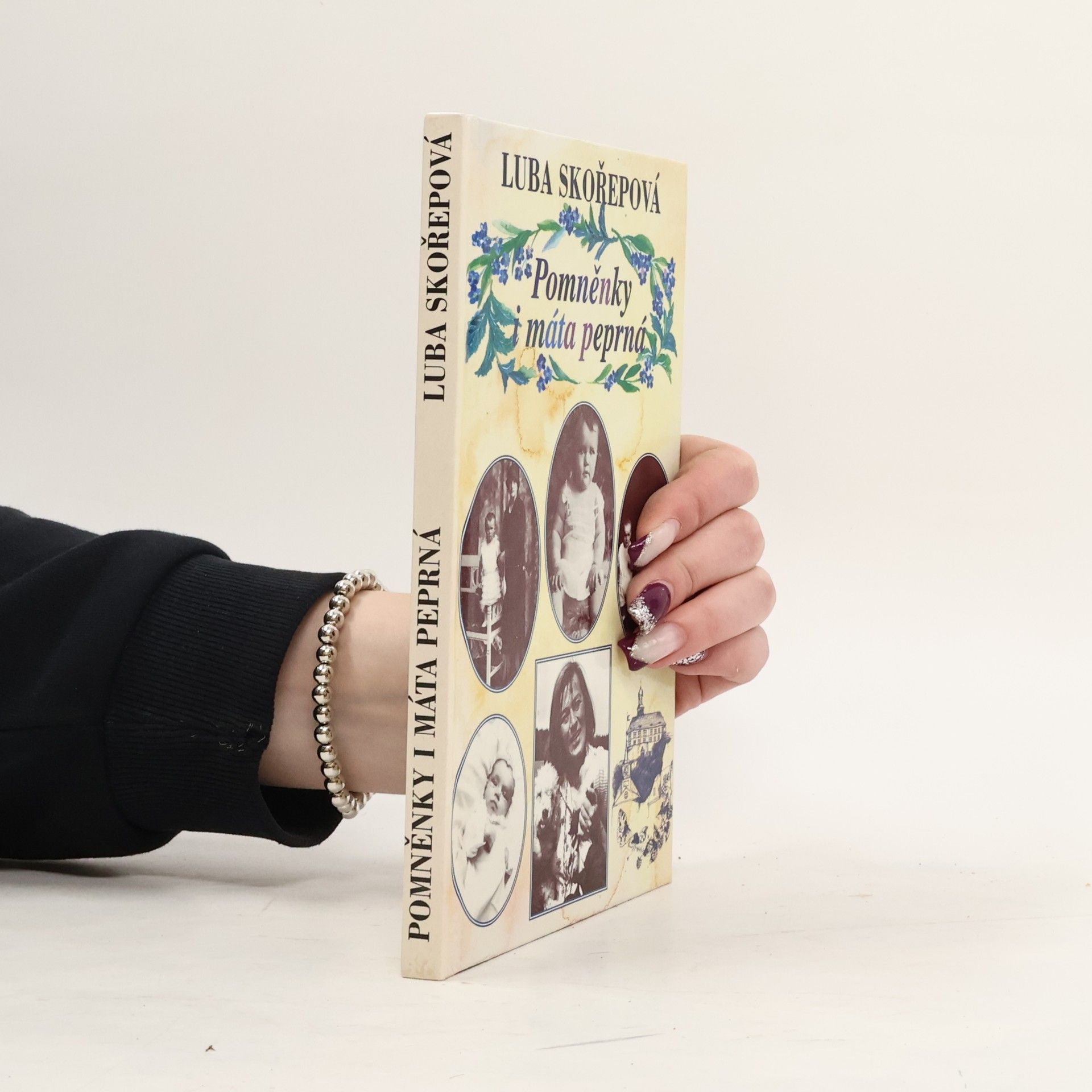 Luba Skořepová Pomněnky i máta peprná, aneb, Kudy jsem si to vyšlapovala