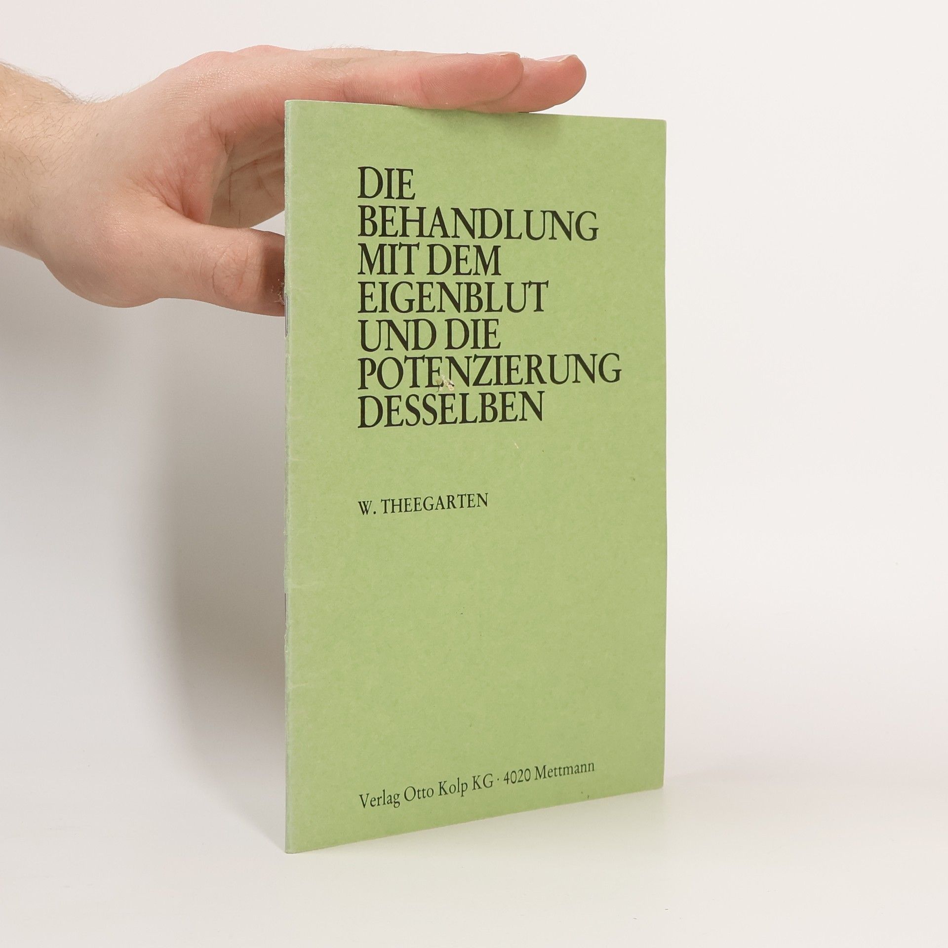 W. Theegarten Die Behandlung mit dem Eigenblut und die Potenzierung Desselben