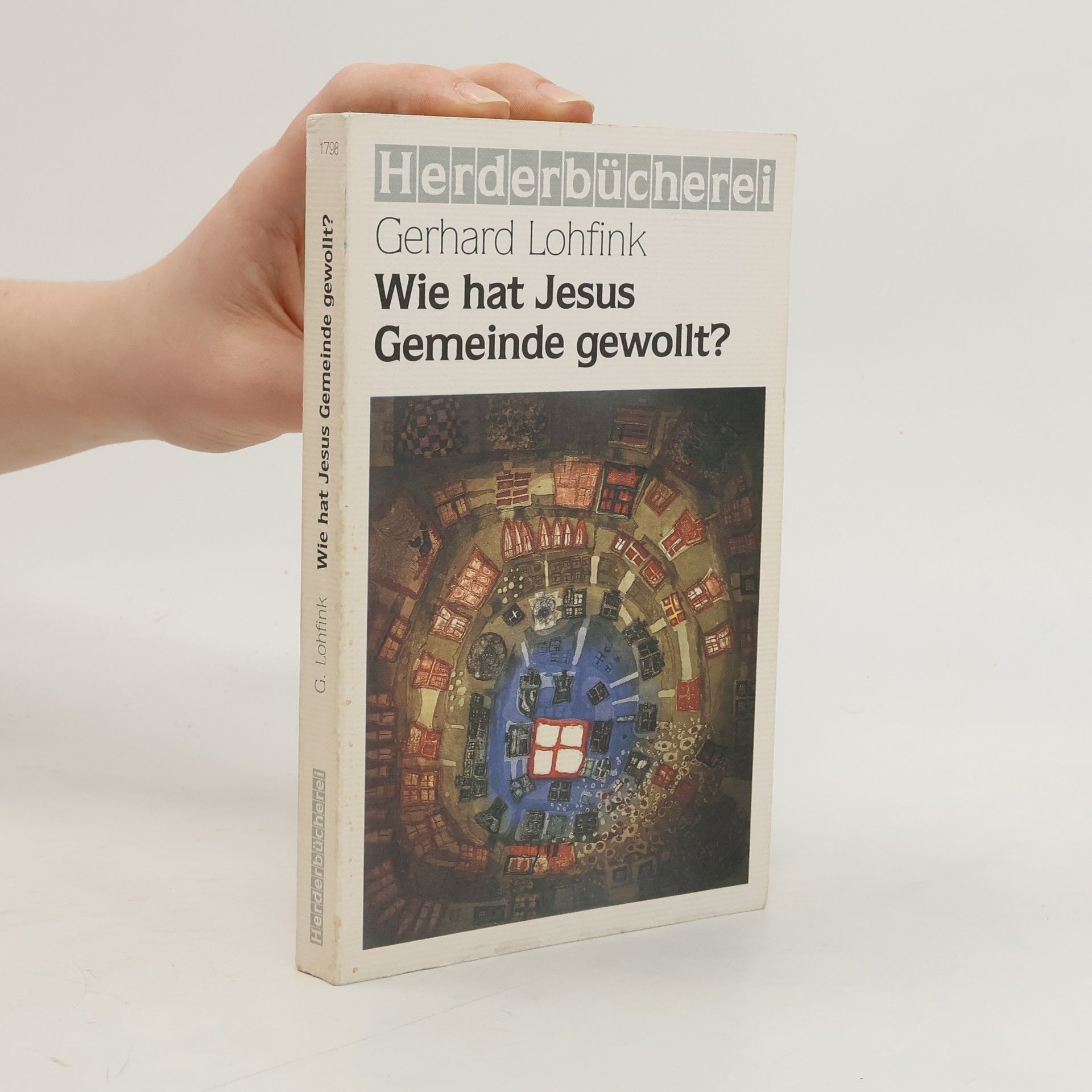 Gerhard Lohfink Herderbücherei - 1798: Wie hat Jesus Gemeinde gewollt?