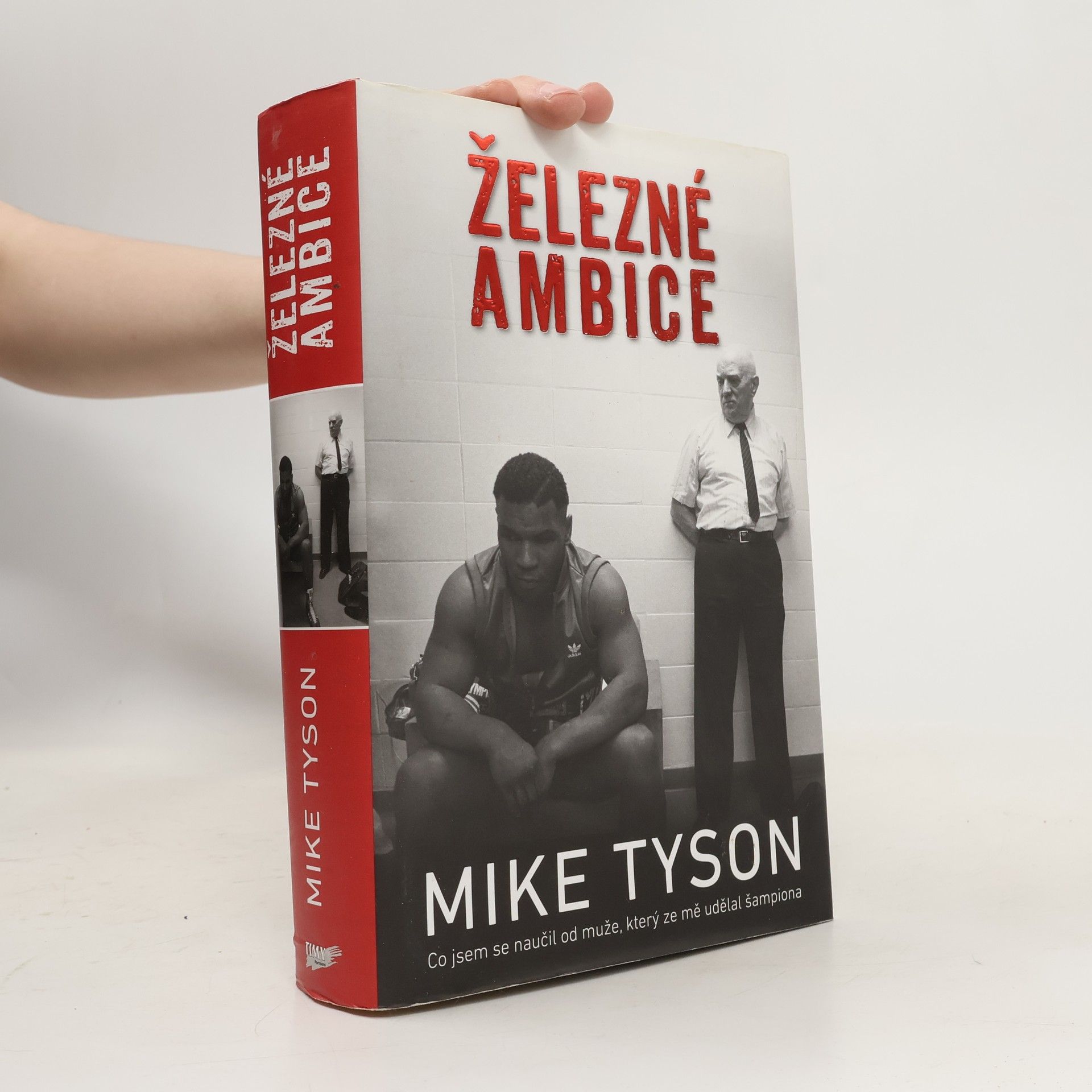 Mike Tyson Železné ambice - Co jsem se naučil od muže, který ze mě udělal šampiona