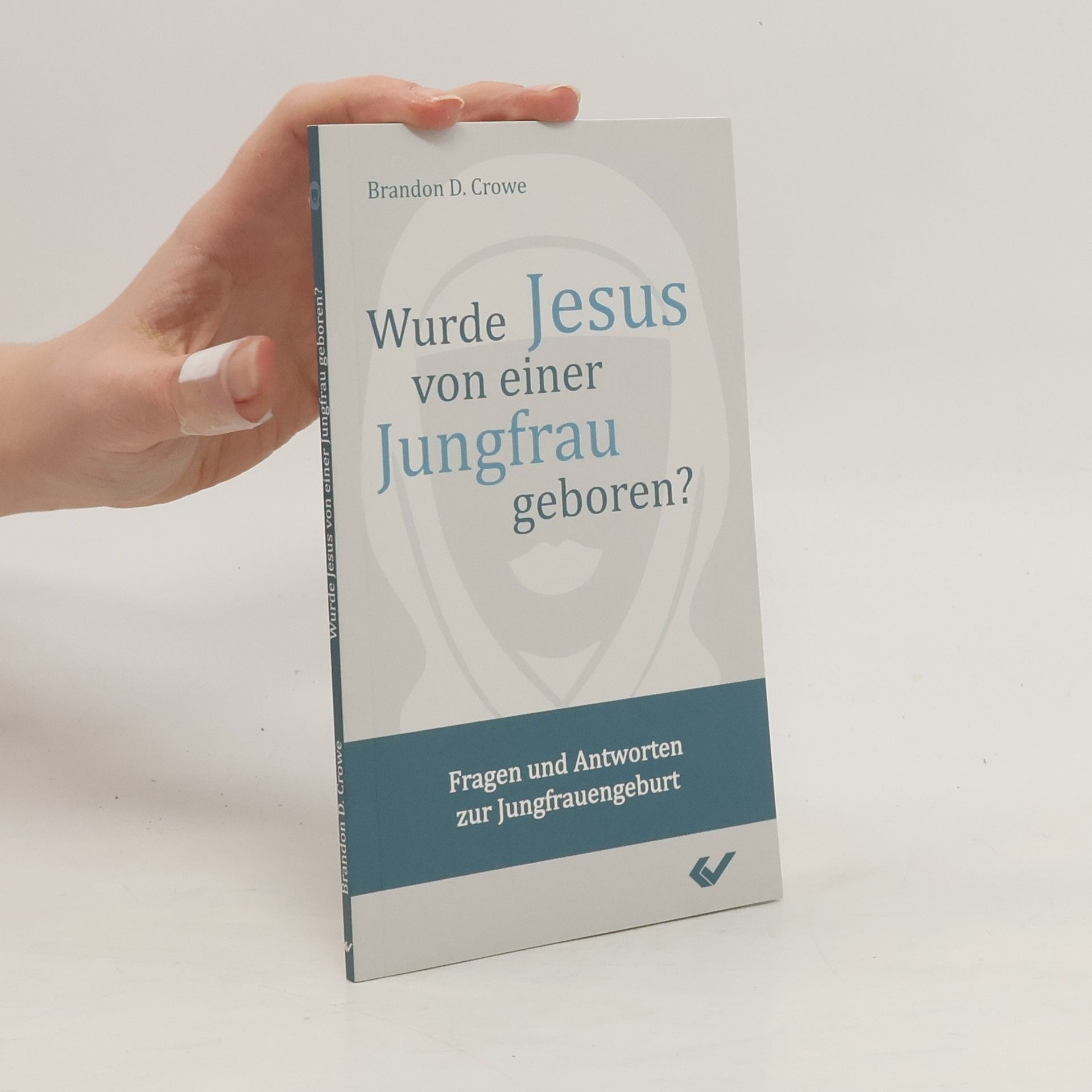 Brandon D. Crowe Wurde Jesus von einer Jungfrau geboren?