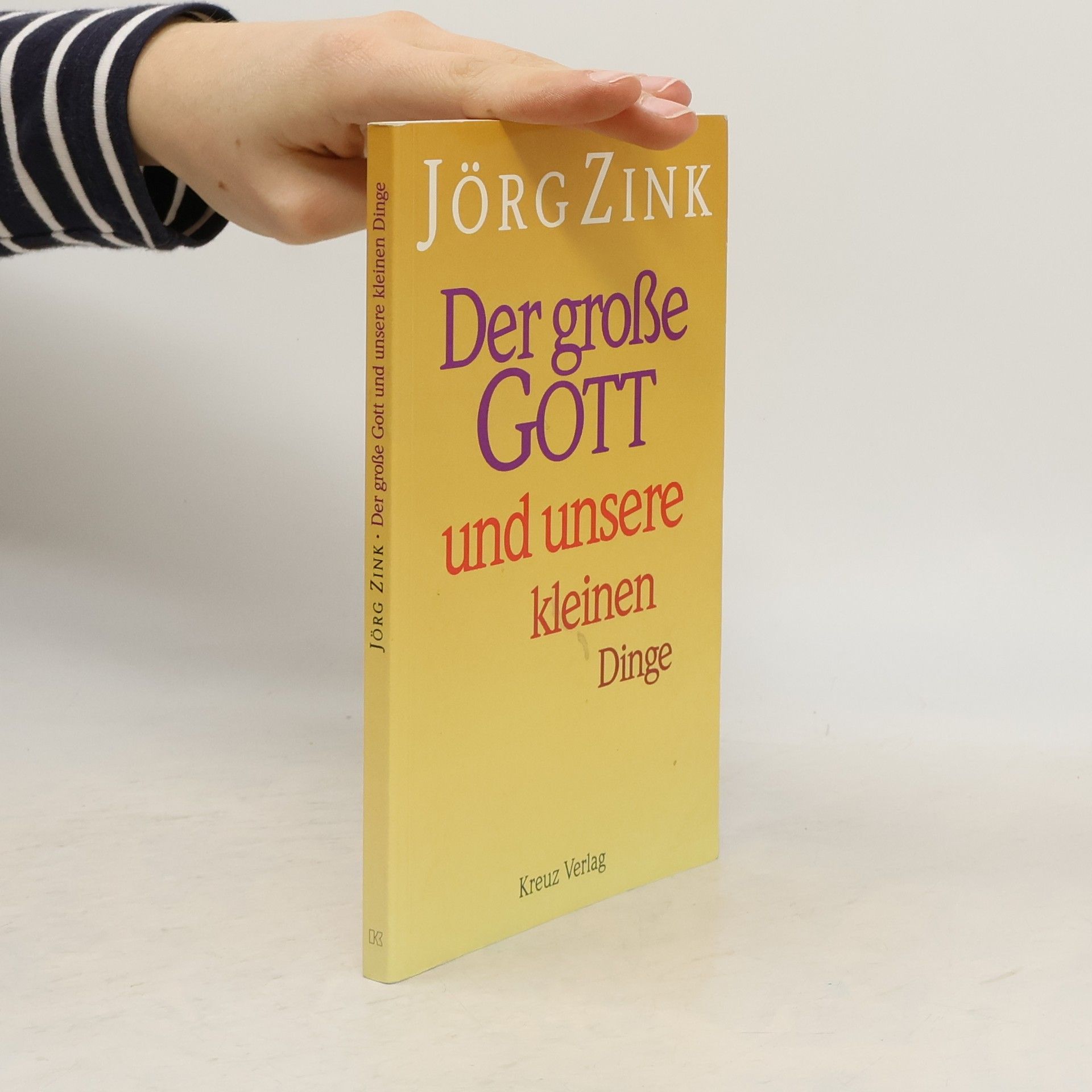 Jörg Zink Der große Gott und unsere kleinen Dinge