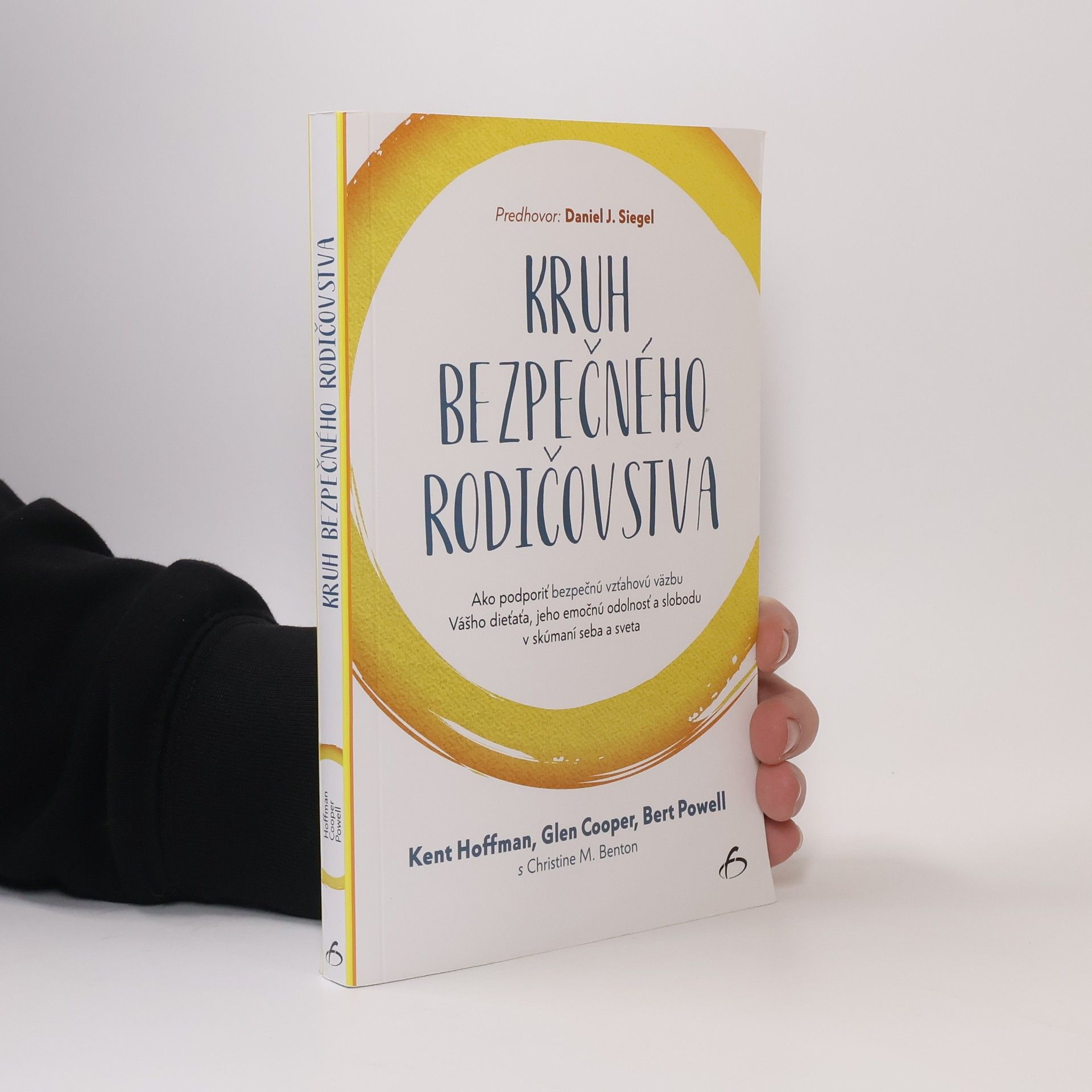 Kent Hoffman Kruh bezpečného rodičovstva : ako podporíť bezpečnú vzťahovú vazbu vášho díeťaťa, jeho emočnú odolnosť a slobodu v skúmaní seba a sveta