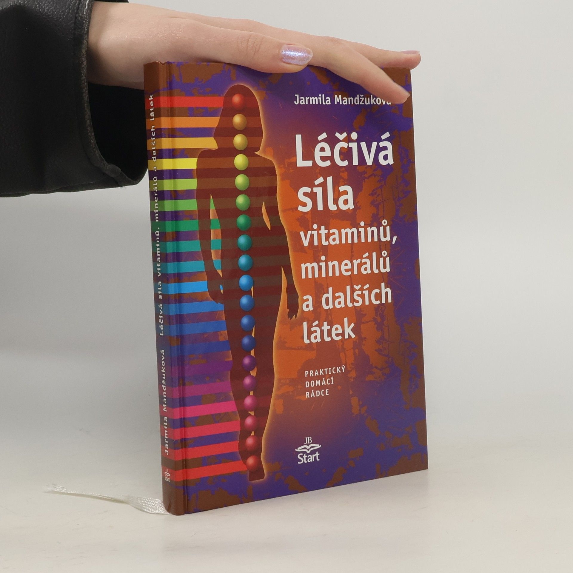 Jarmila Mandžuková Léčivá síla vitaminů, minerálů a dalších látek: Praktický domácí rádce