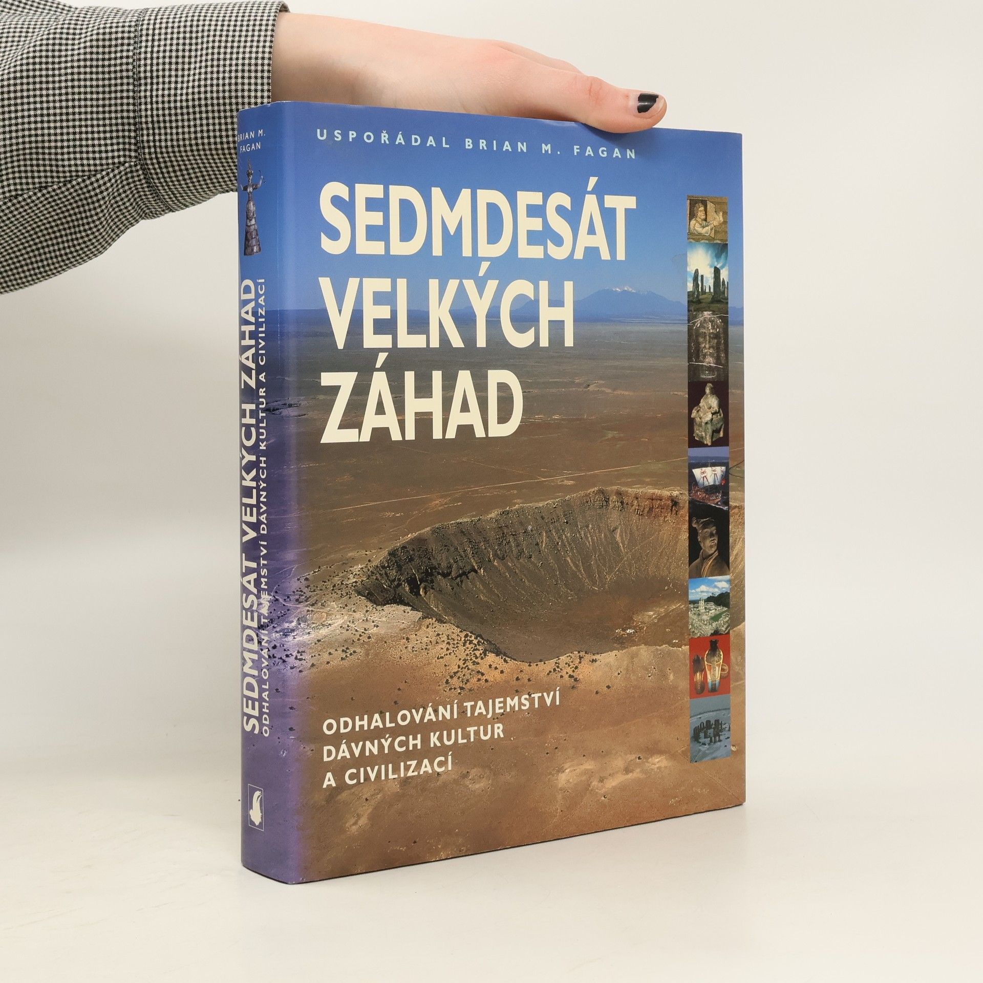 Brian M. Fagan Sedmdesát velkých záhad: Odhalování tajemství dávných kultur a civilizací