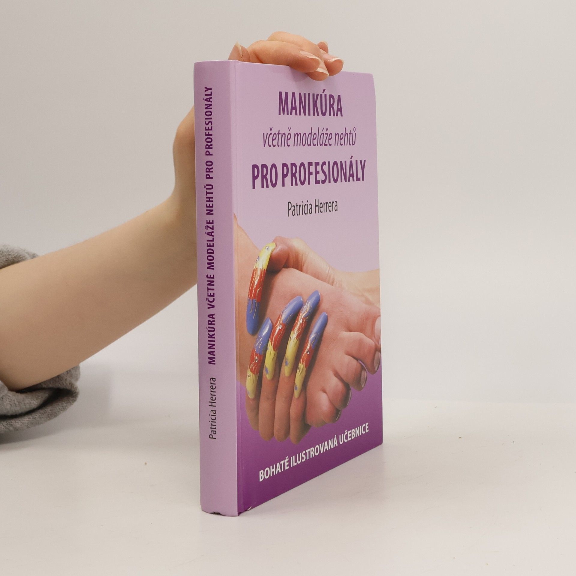 Patricia Herrera Manikúra včetně modeláže nehtů pro profesionály. Bohatě ilustrovaná učebnice