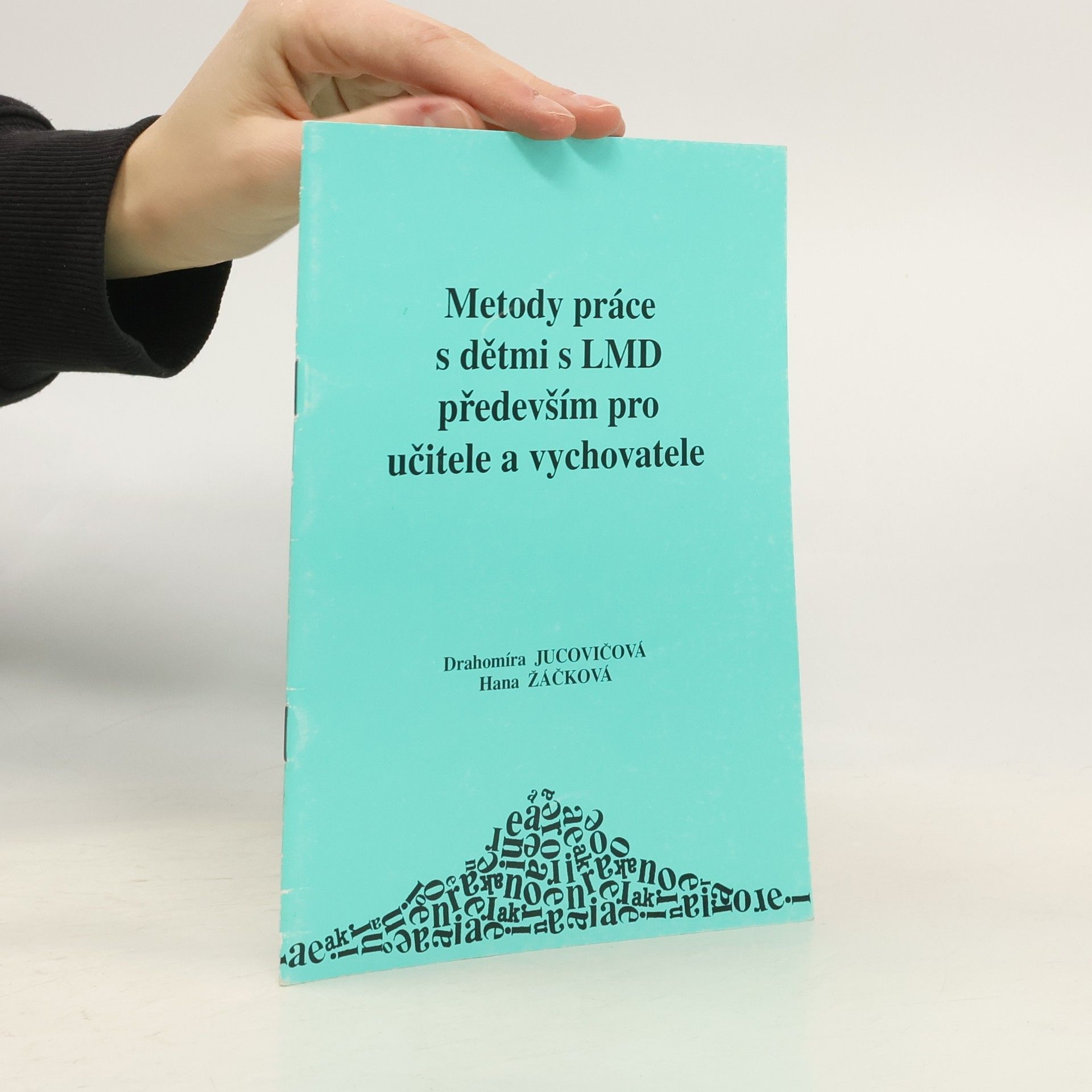 Drahomíra Jucovičová Metody práce s dětmi s LMD především pro učitele a vychovatele