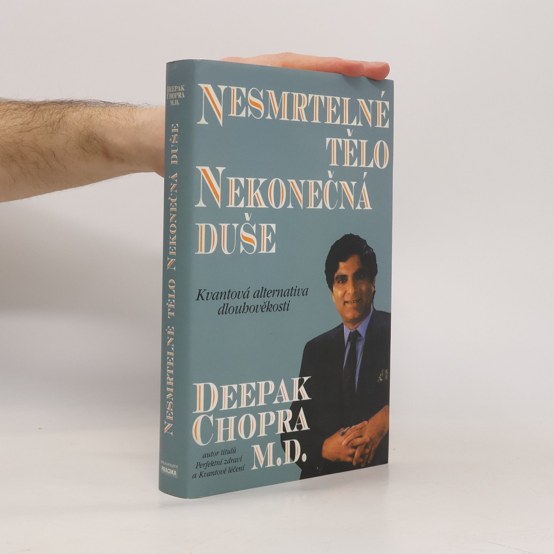 Deepak Chopra Nesmrtelné tělo, nekonečná duše : kvantová alternativa dlouhověkosti