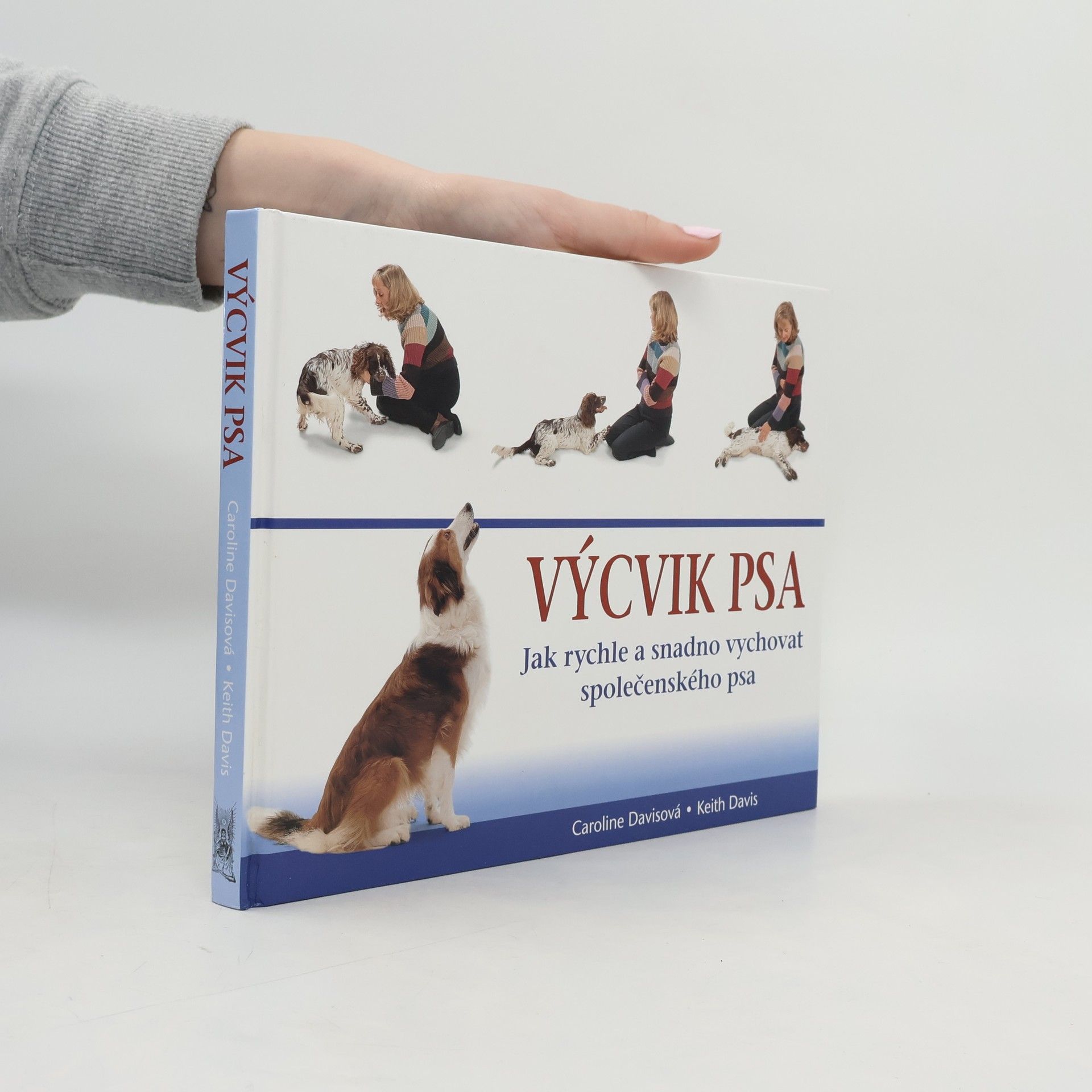 Caroline Davis Výcvik psa: Jak rychle a snadno vychovat společenského psa