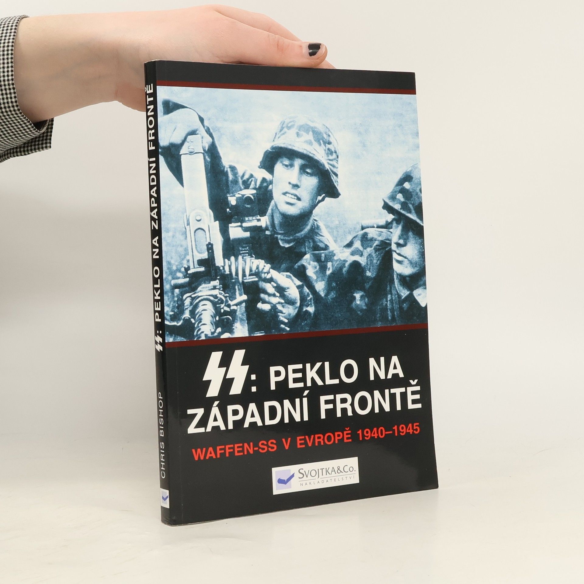 Chris Bishop SS: peklo na západní frontě : Waffen-SS v Evropě 1940-1945