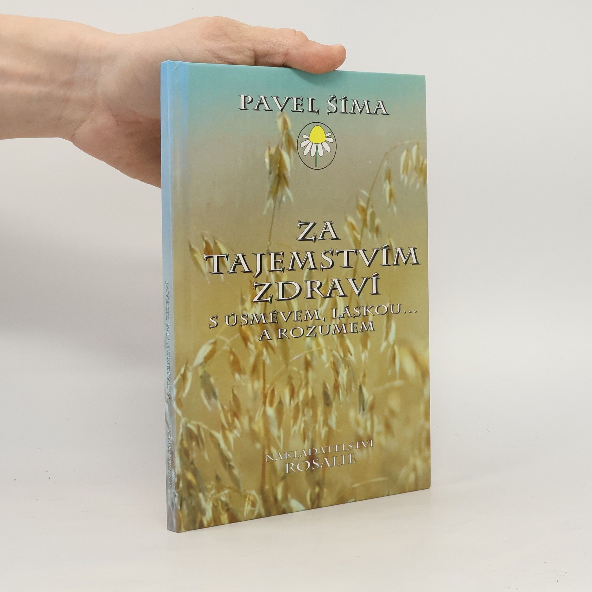 Pavel Šíma Za tajemstvím zdraví s úsměvem, láskou... a rozumem