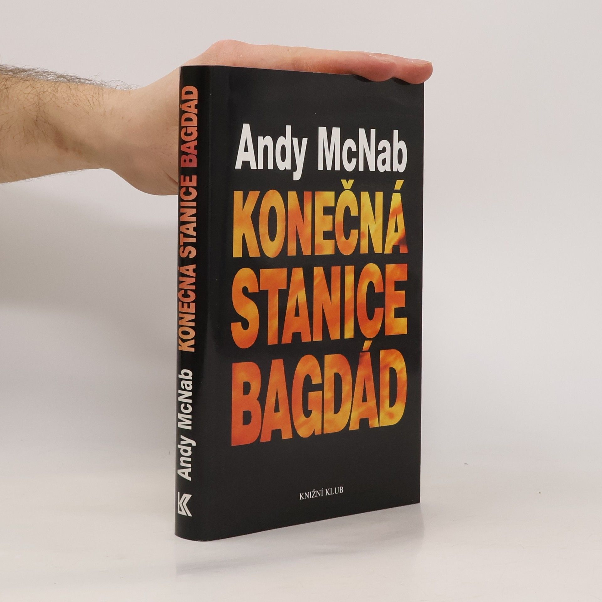 Andy McNab Konečná stanice Bagdád. Skutečný příběh osmi britských válečných hrdinů.
