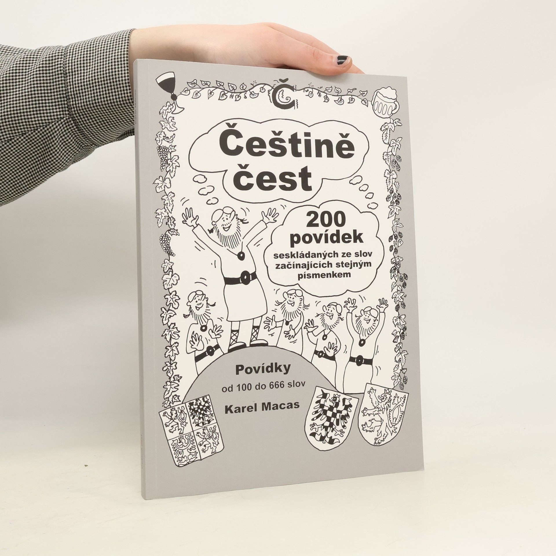 Karel Macas Češtině čest. 200 povídek seskládaných ze slov začínajících stejným písmenkem (od 100 do 666 slov)