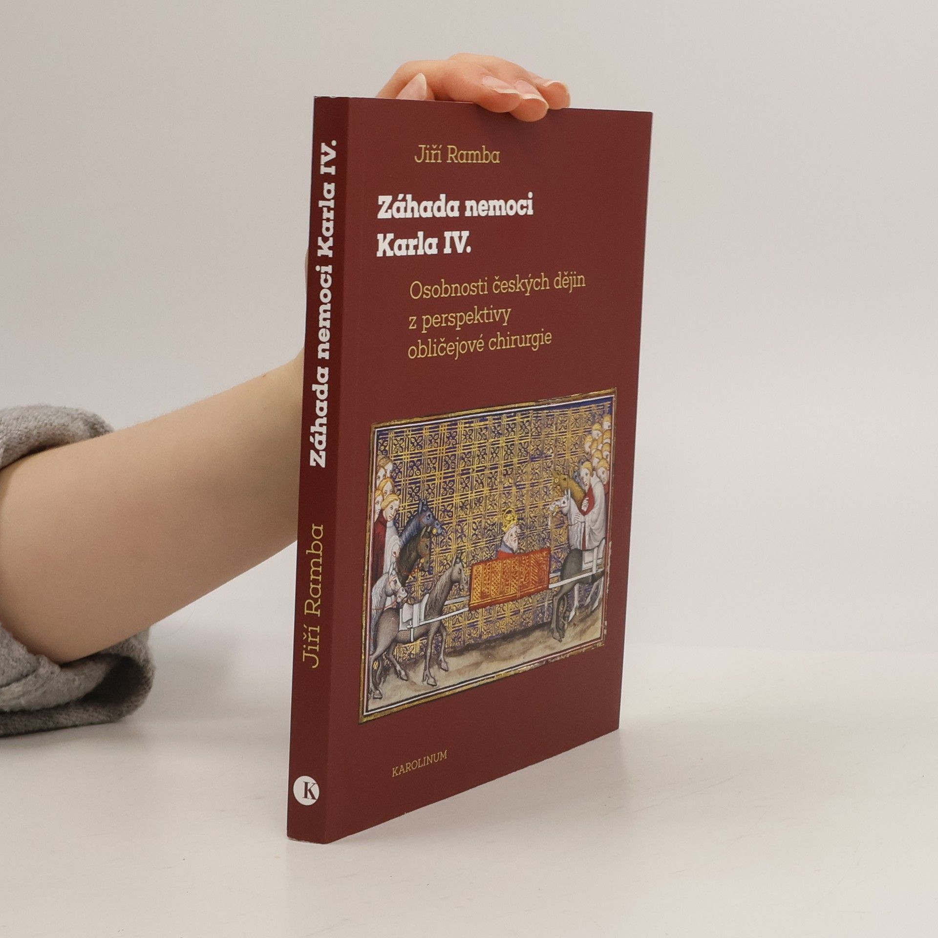 Jiří Ramba Záhada nemoci Karla IV.: Osobnosti českých dějin z perspektivy obličejové chirurgie