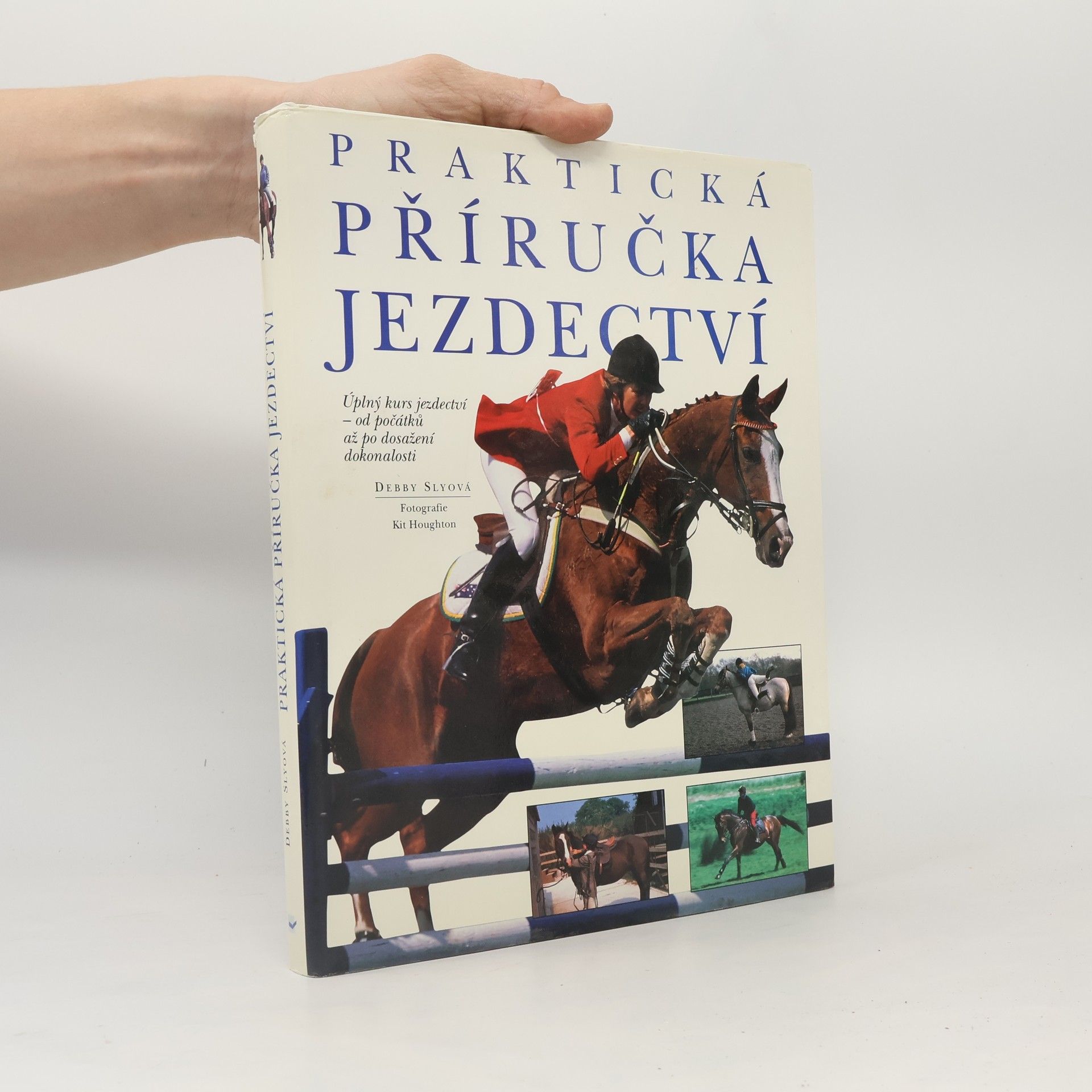 Debby Sly Praktická příručka jezdectví. Úplný kurs jezdectví - od počátků až po dosažení dokonalosti