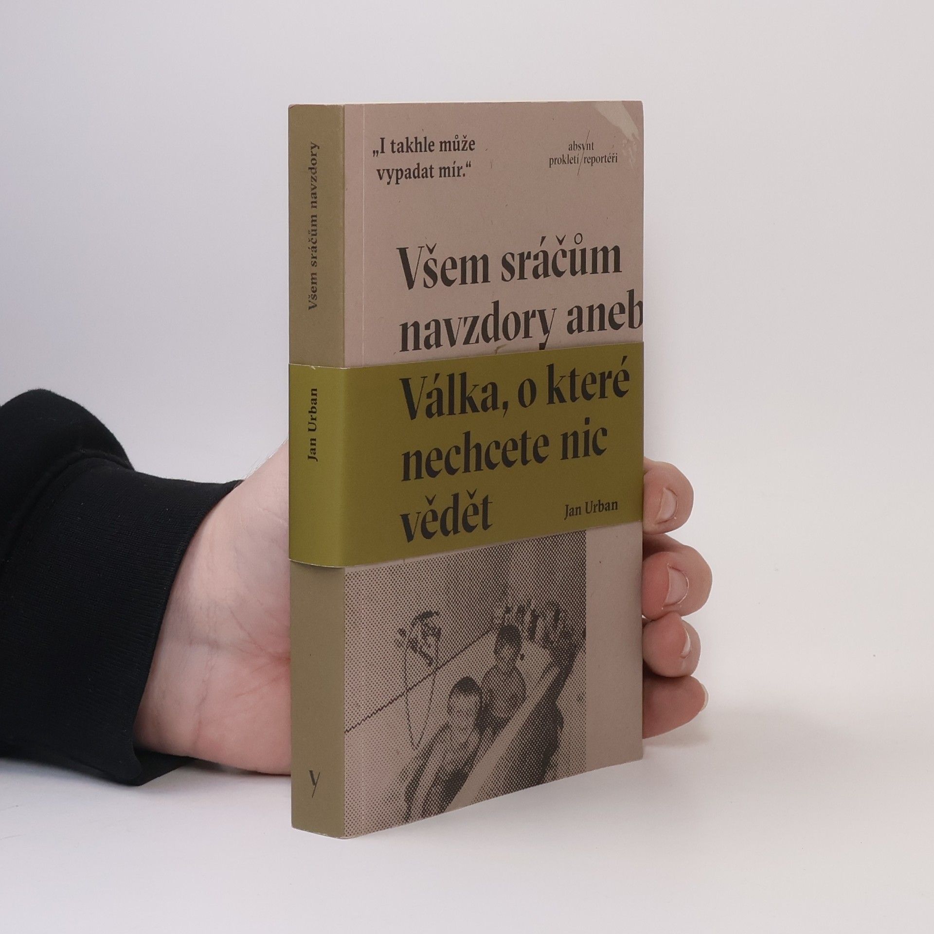 Jan Urban Všem sráčům navzdory aneb Válka, o které nechcete nic vědět