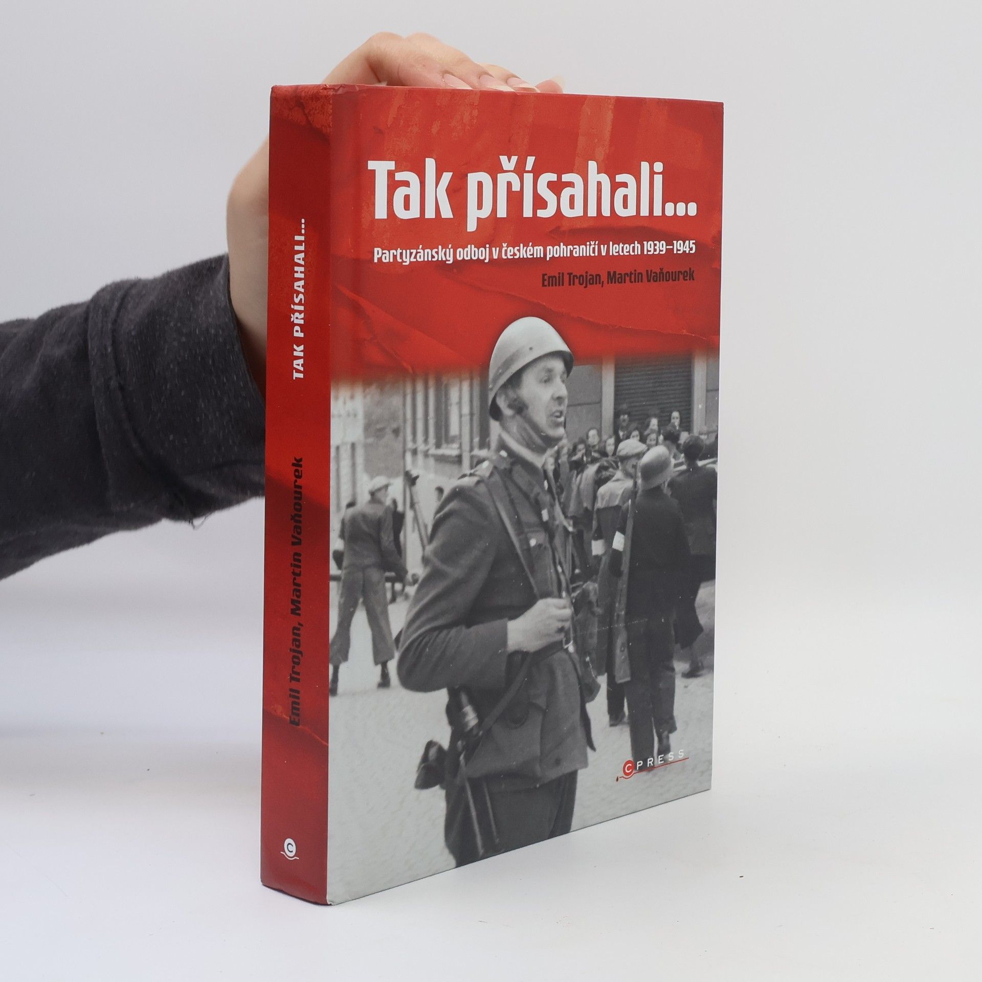 Emil Trojan Tak přísahali... : partyzánský odboj v českém pohraničí v letech 1939-1945
