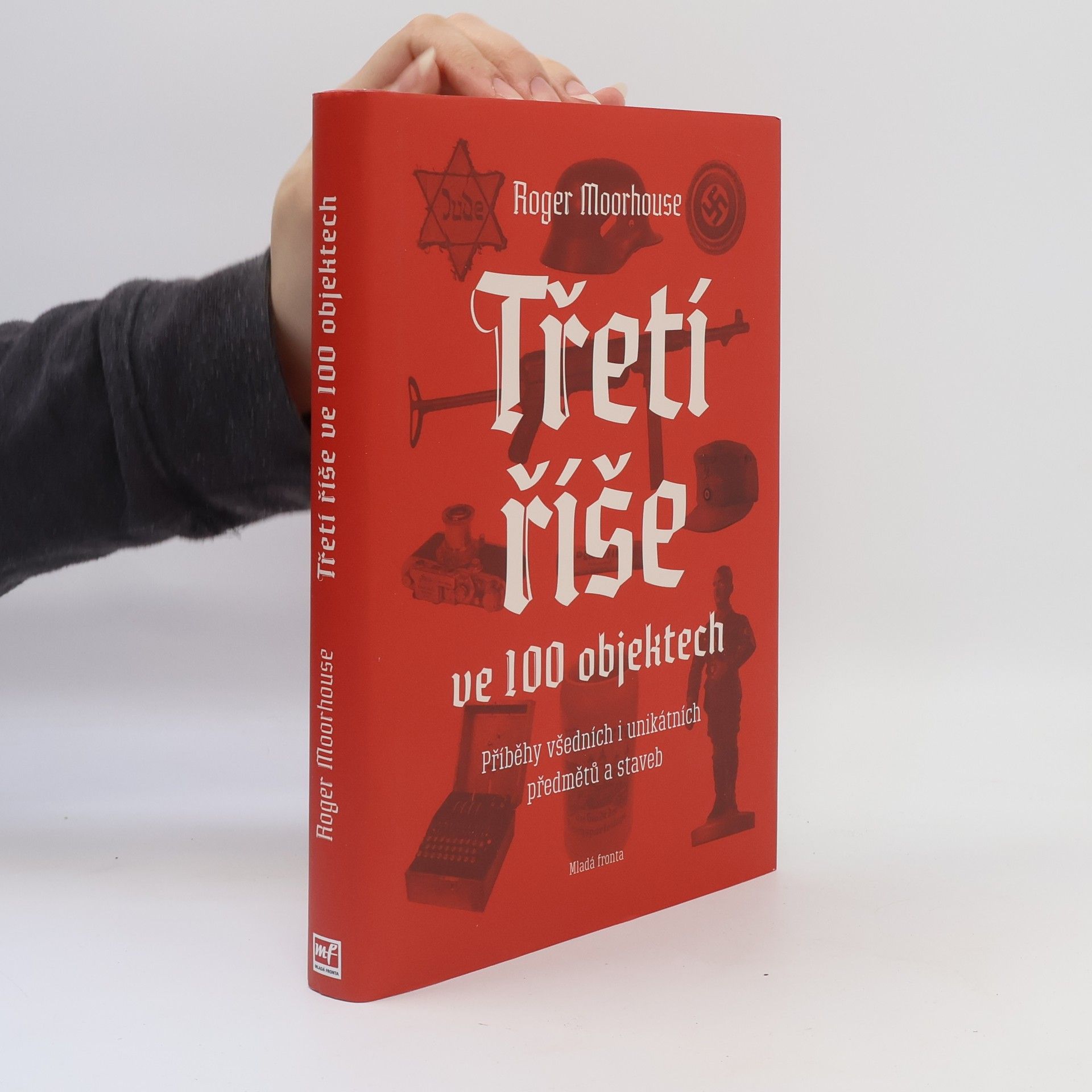 Roger Moorhouse Třetí říše ve 100 objektech