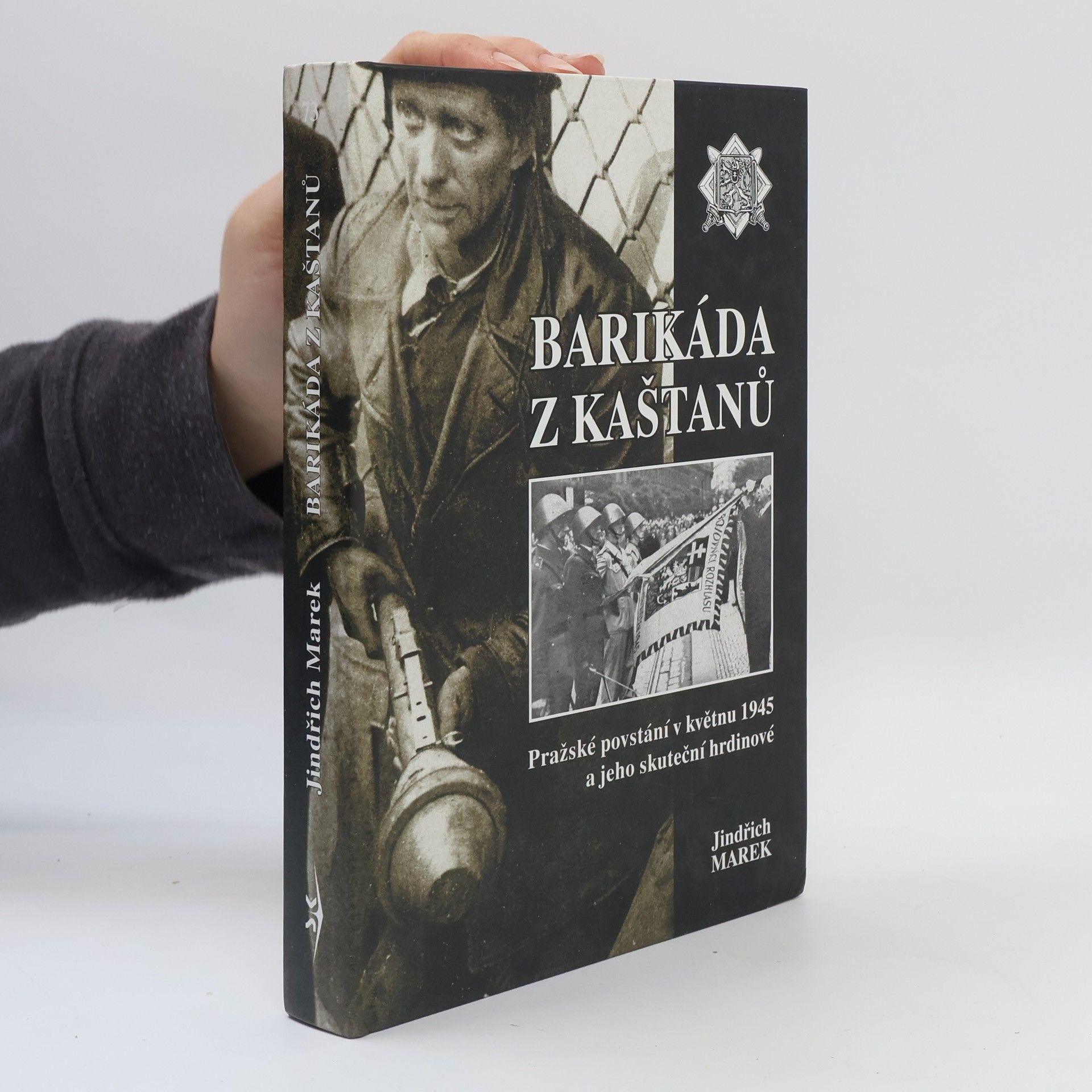 Jindřich Marek Barikáda z kaštanů. Pražské povstání v květnu 1945 a jeho skuteční hrdinové