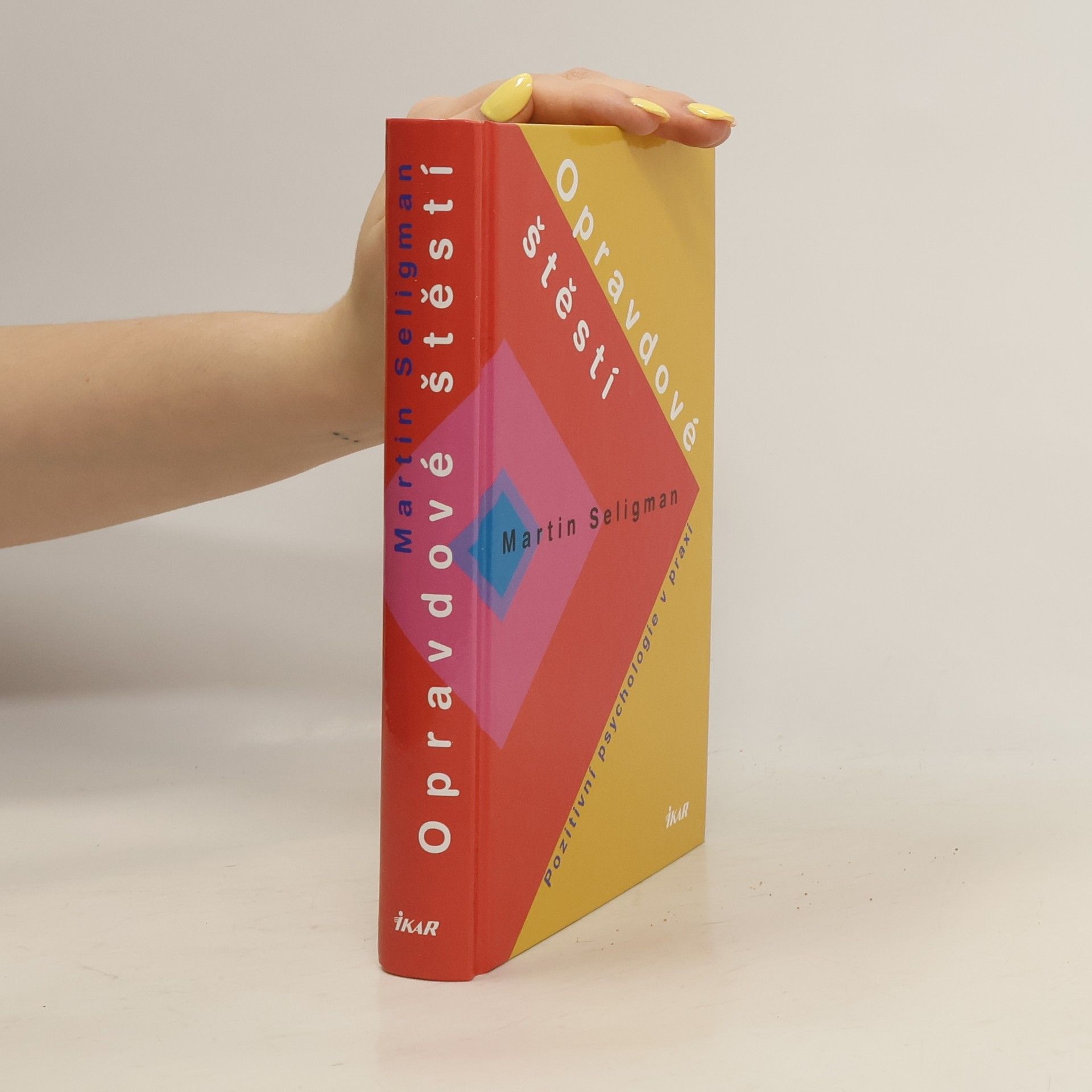 Martin Seligman Opravdové štěstí. Pozitivní psychologie v praxi