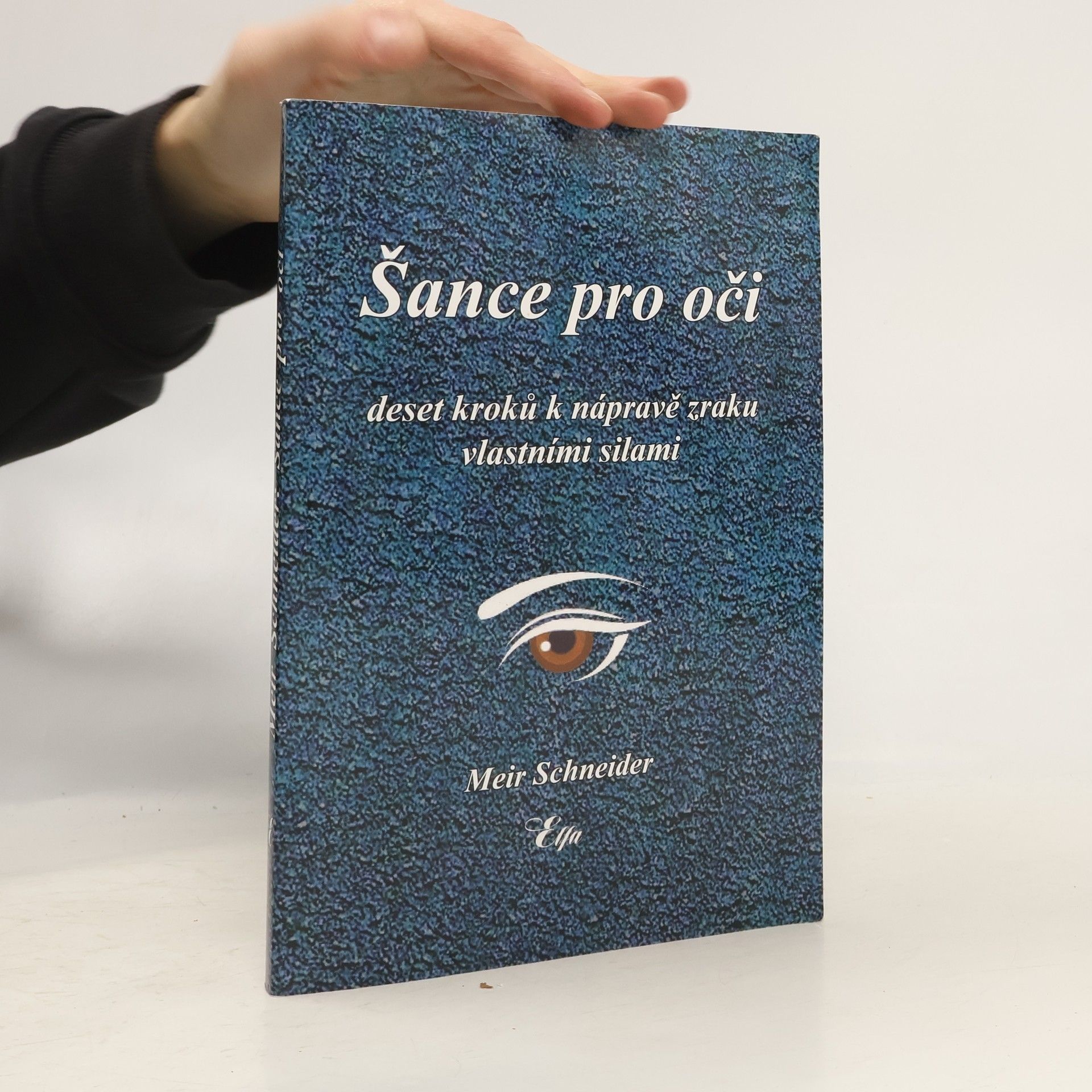 Meir Schneider Šance pro oči: Deset kroků k nápravě zraku vlastními silami