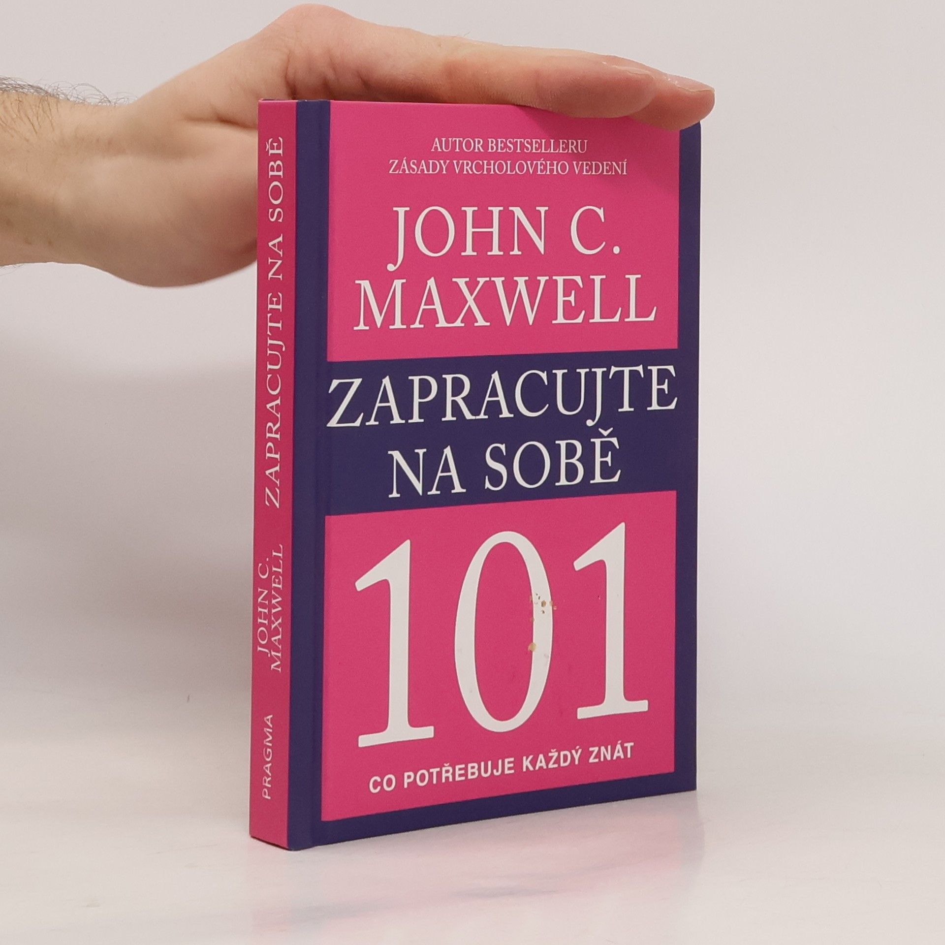 John C. Maxwell Zapracujte na sobě 101. Co potřebuje každý znát