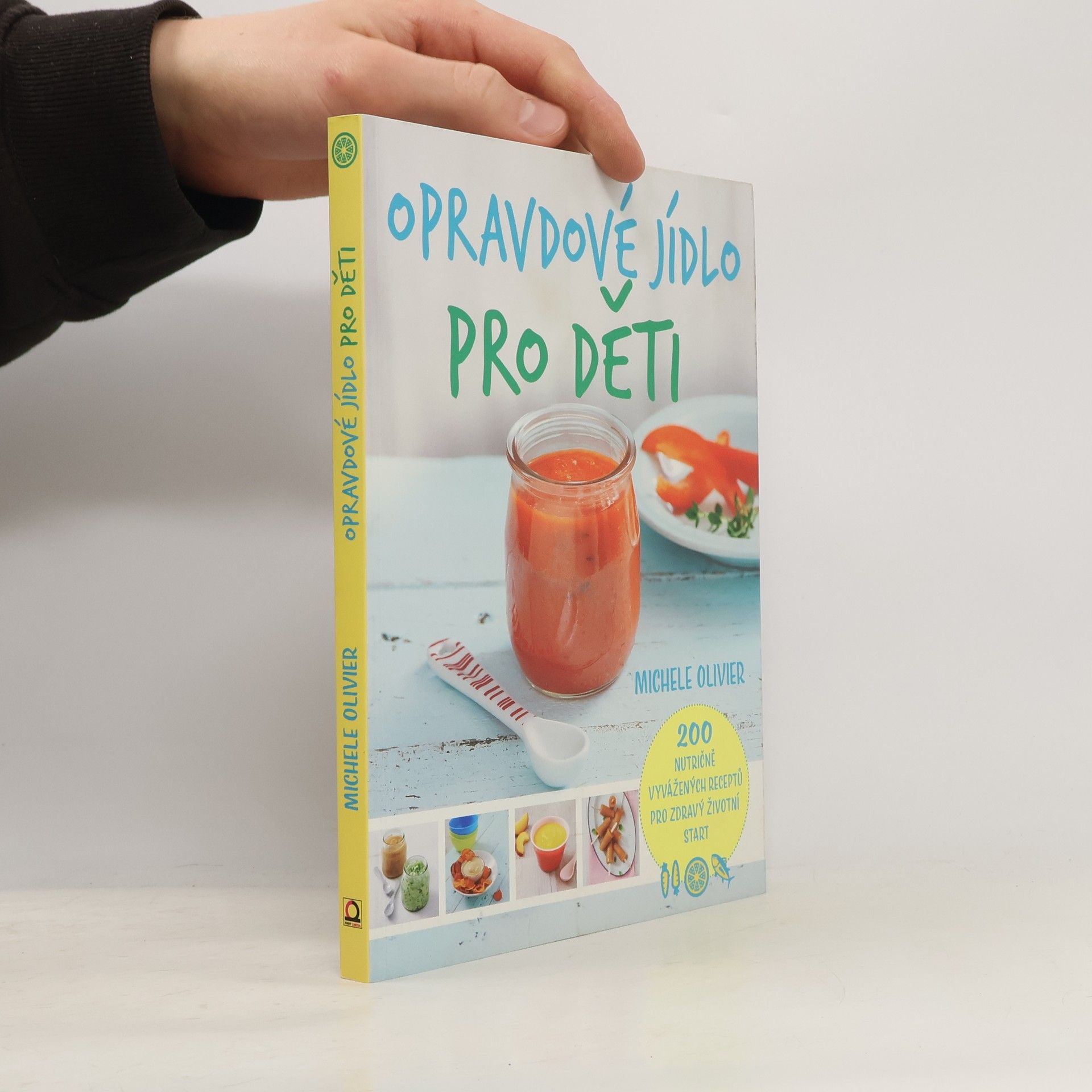 Michele Olivier Opravdové jídlo pro děti : 200 nutričně vyvážených receptů pro zdravý životní start