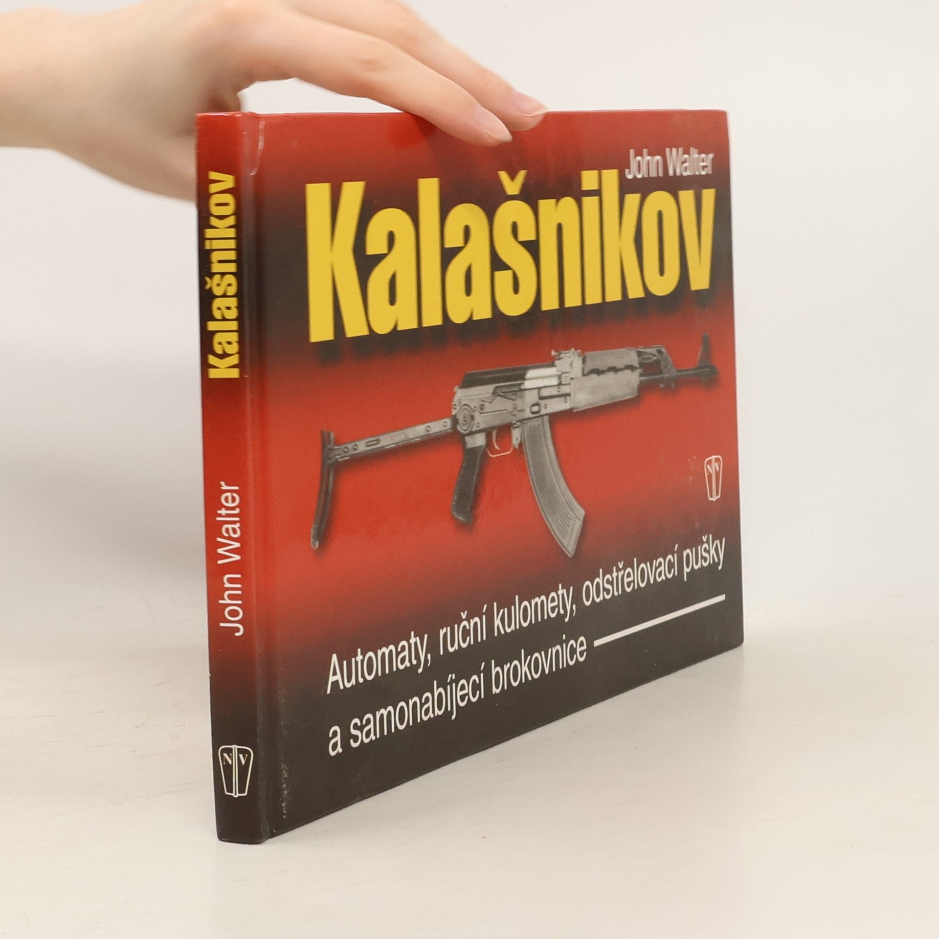 John Walter Zbraně Kalašnikov: automaty, ruční kulomety, odstřelovací pušky a samonabíjecí brokovnice