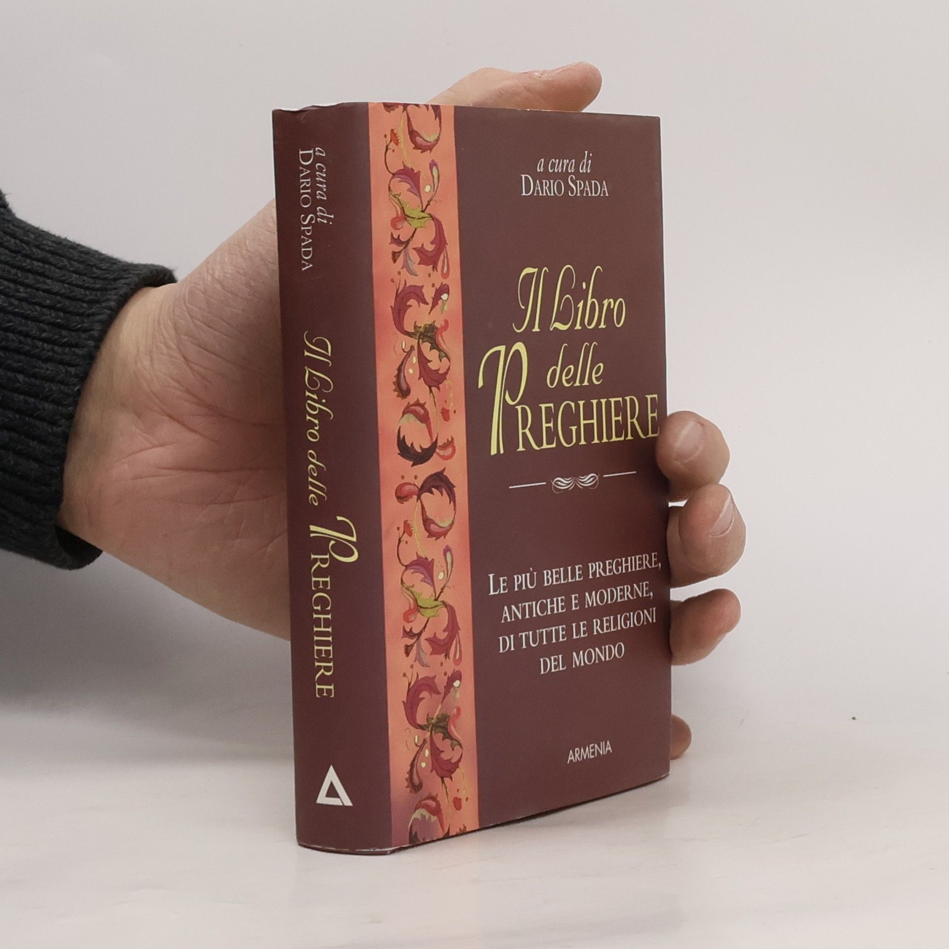 Dario Spada Il libro delle preghiere. Le più belle preghiere, antiche e moderne, di tutte le religioni del mondo