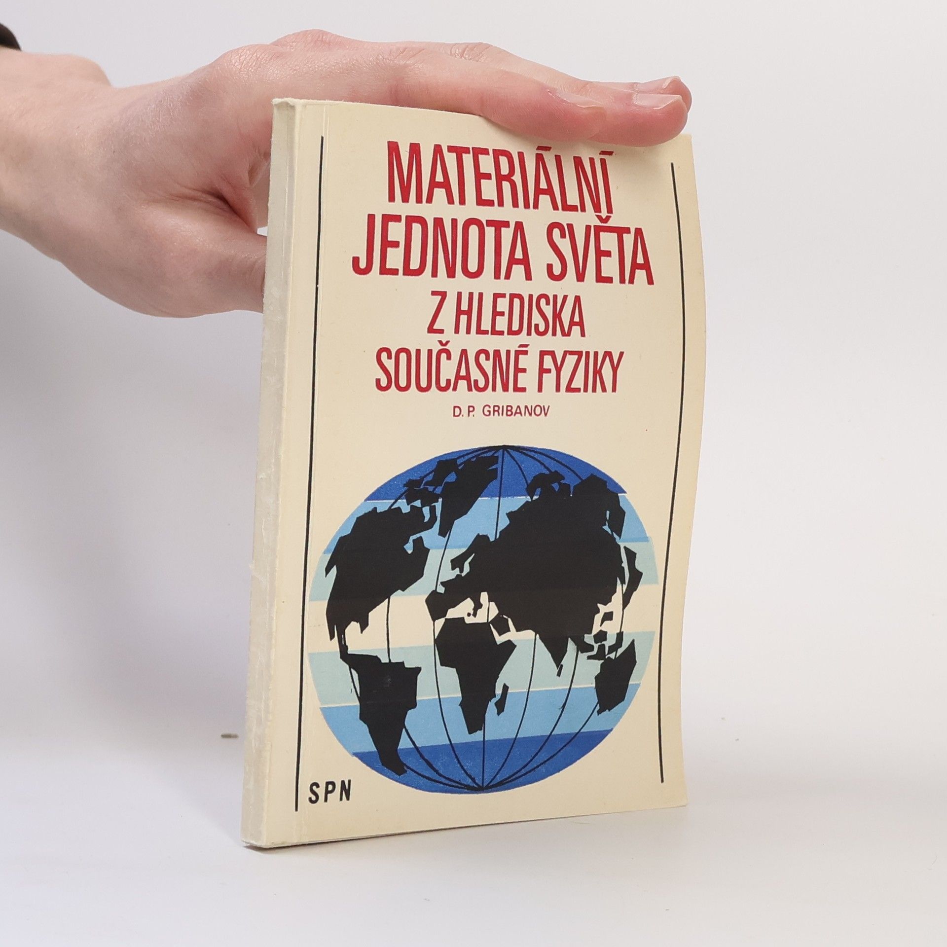 Dmitrij Prochorovič Gribanov Materiální jednota světa z hlediska současné fyziky