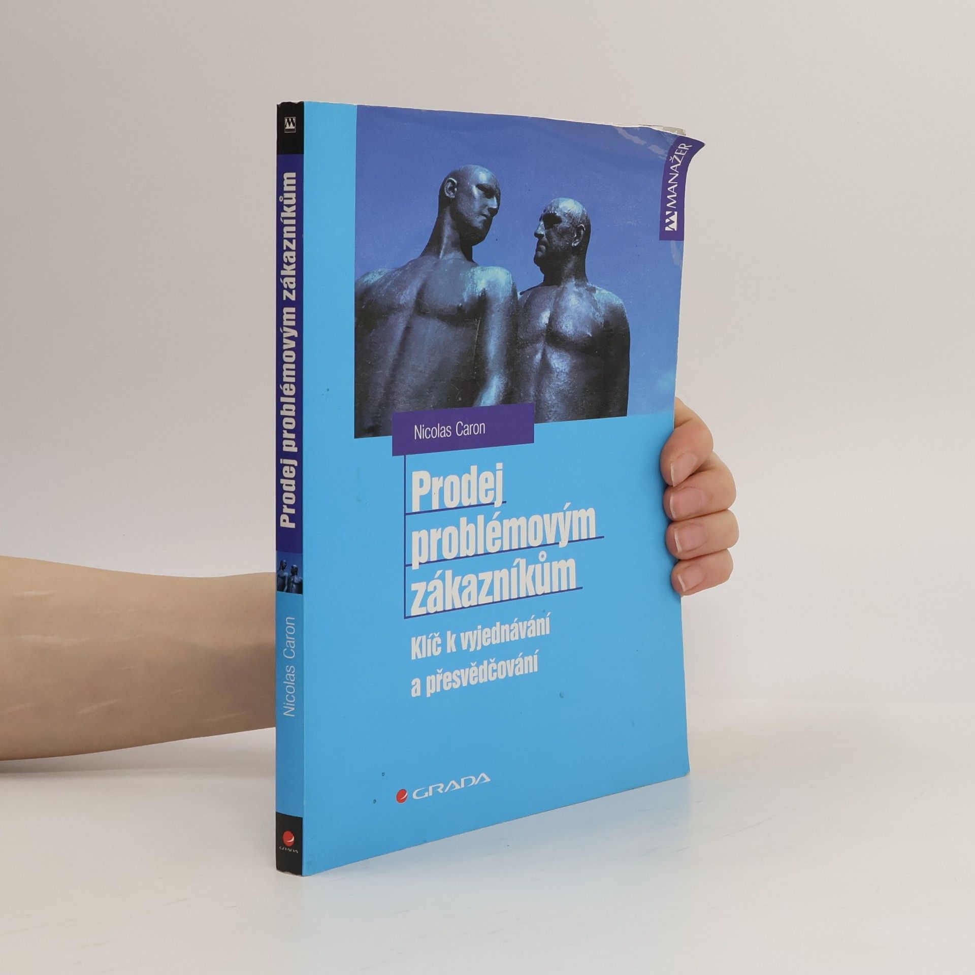 Nicolas Caron Prodej problémovým zákazníkům: Klíč k vyjednávání a přesvědčování