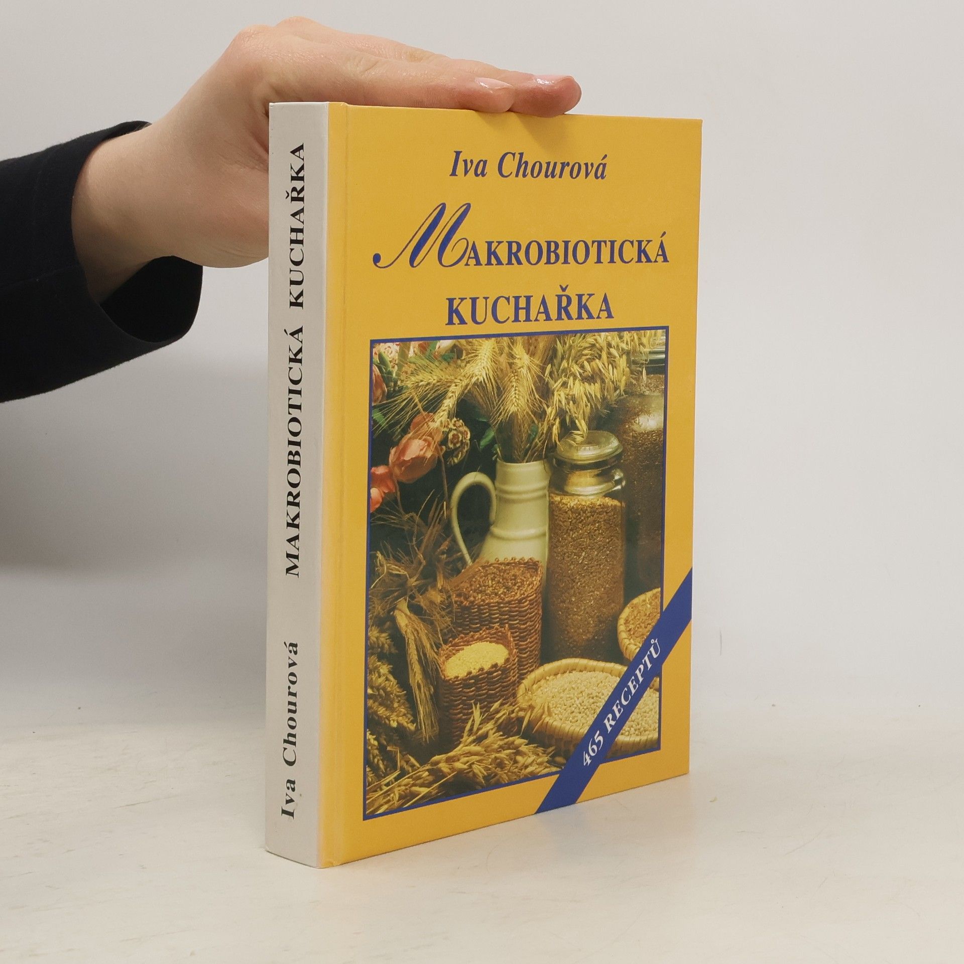 Iva Chourová Makrobiotická kuchařka : vaříme bez masa z vajec, mléka, cukru a masa : 465 receptů