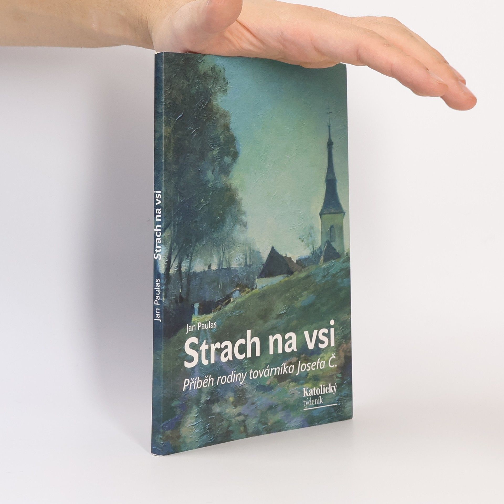 Jan Paulas Strach na vsi: příběh rodiny továrníka Josefa Č.